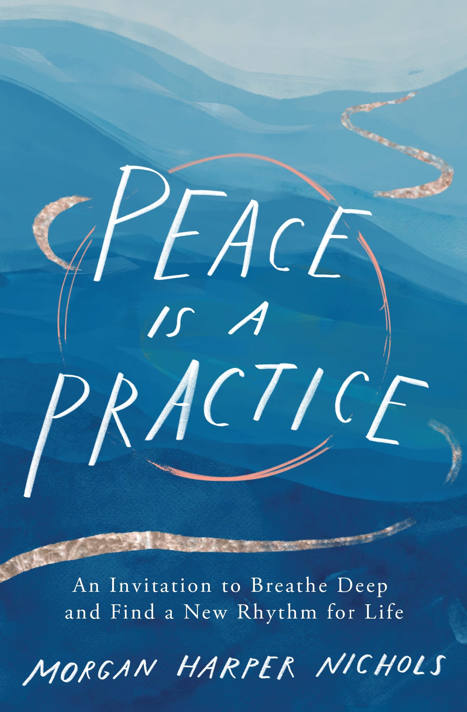 Peace Is a Practice: An Invitation to Breathe Deep and Find a New Rhythm for Life 9780310361701