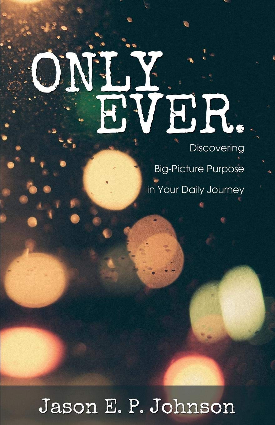 Only Ever.: Discovering Big-Picture Purpose in Your Daily Journey 9781486613427