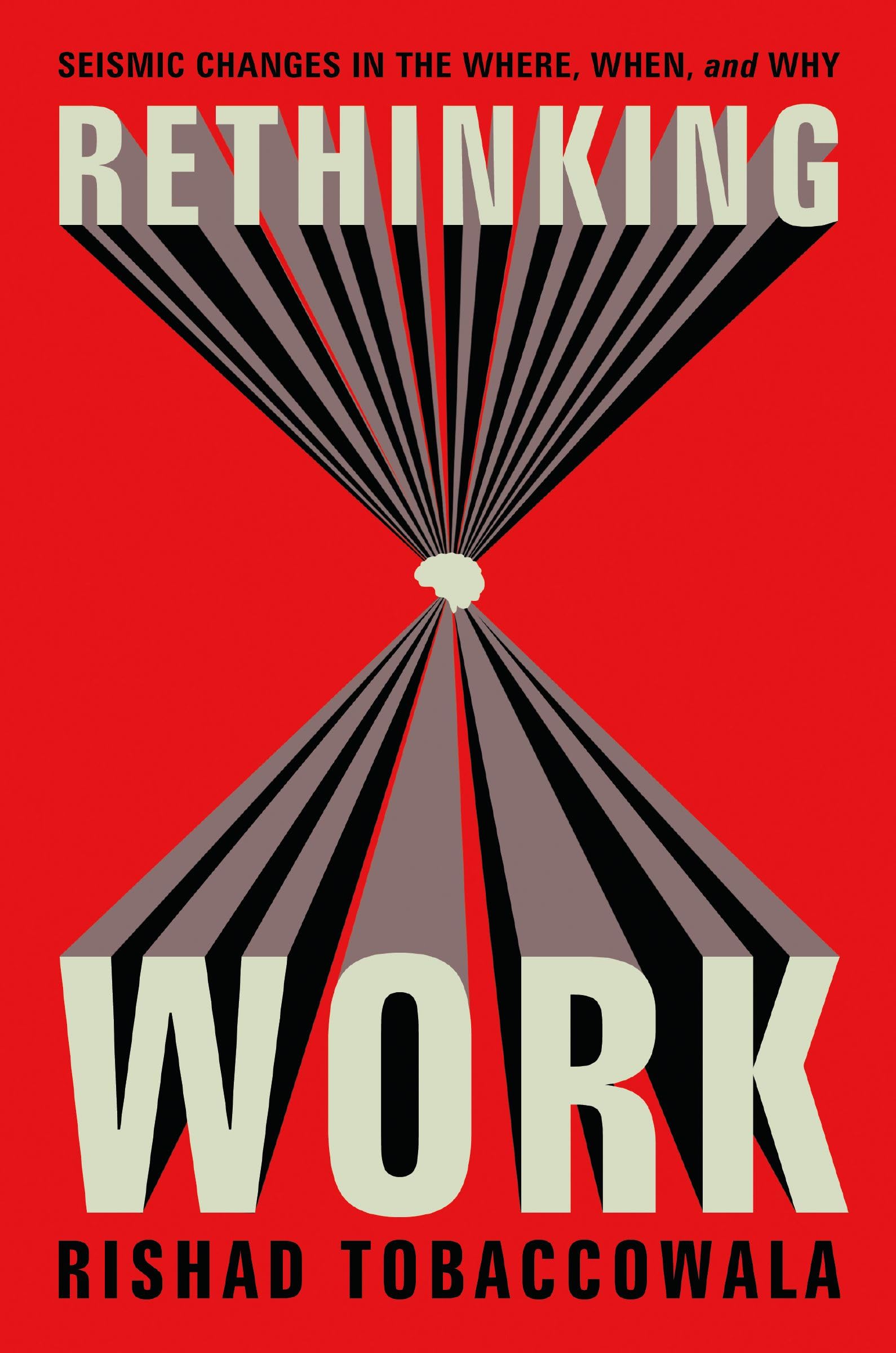 Rethinking Work: Seismic Changes in the Where, When, and Why 9781400249305
