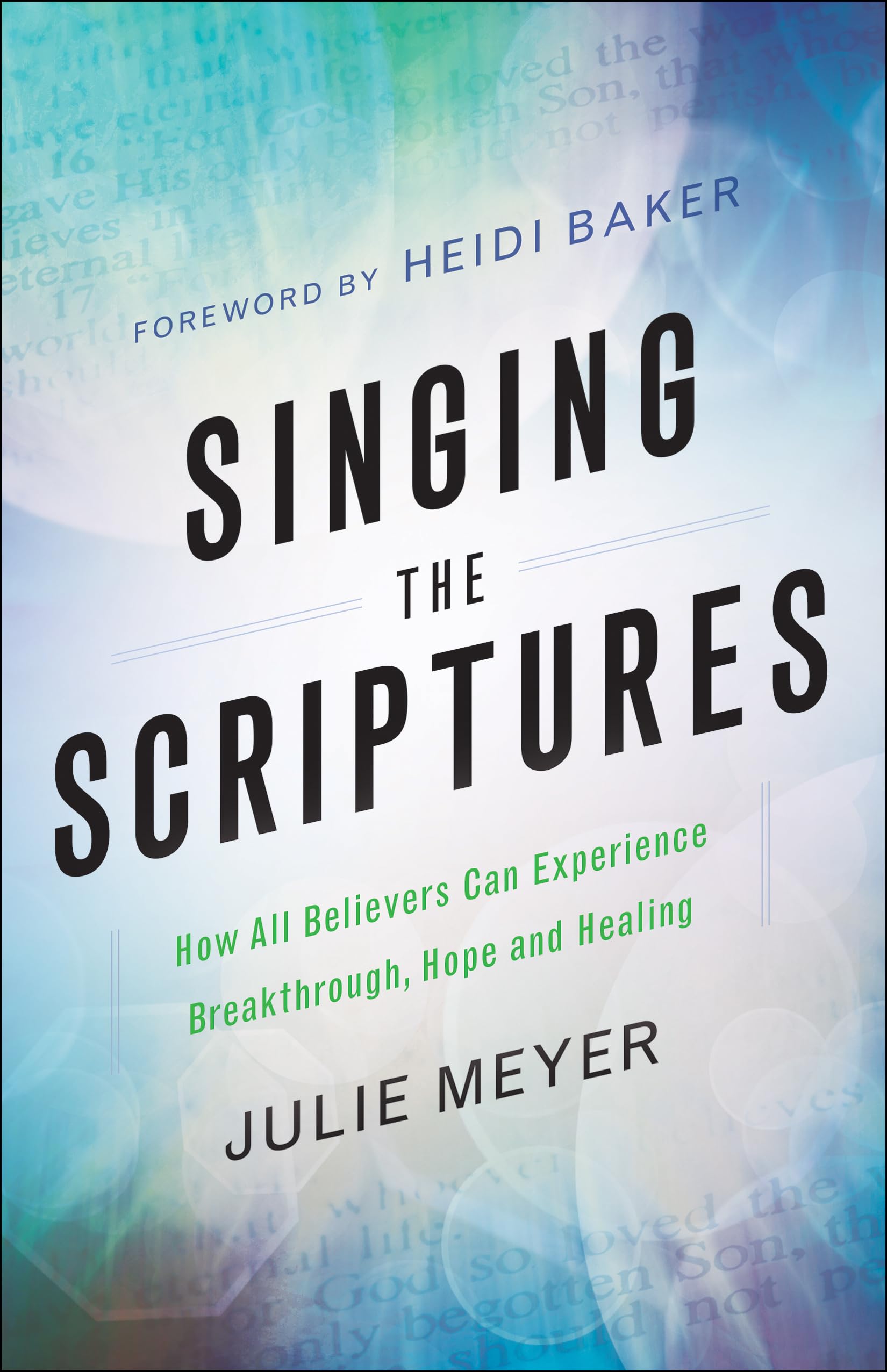 Singing the Scriptures: How All Believers Can Experience Breakthrough, Hope and Healing 9780800798604