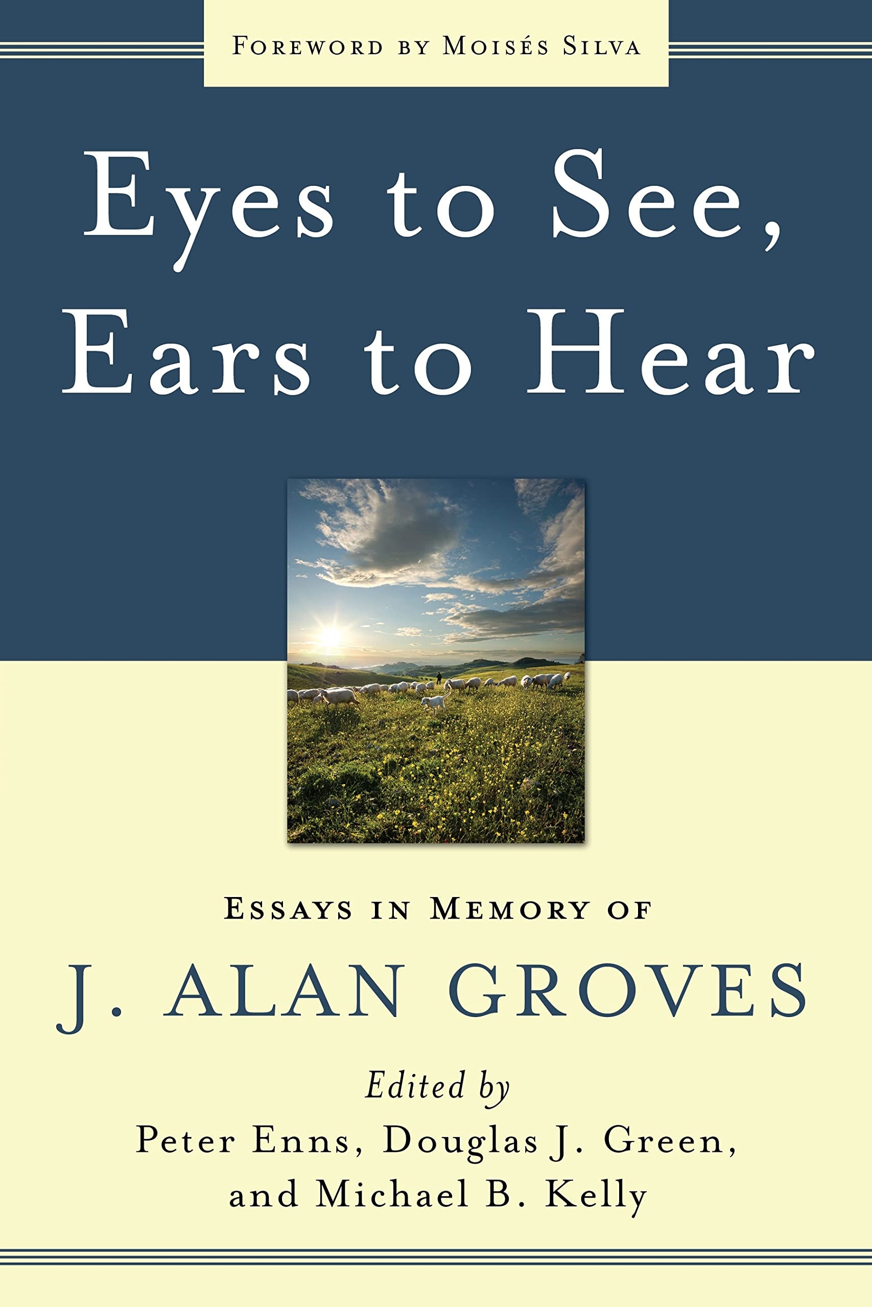 Eyes to See, Ears to Hear: Essays in Memory of J. Alan Groves