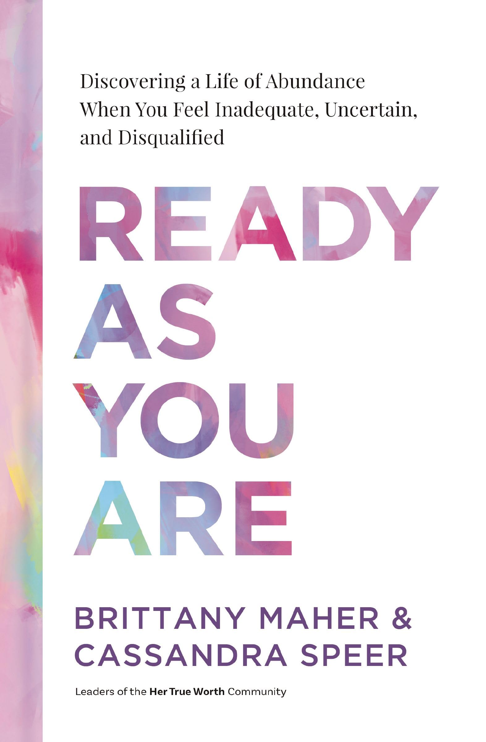 Ready As You Are: Discovering a Life of Abundance When You Feel Inadequate, Uncertain, and Disqualified 9781400231140