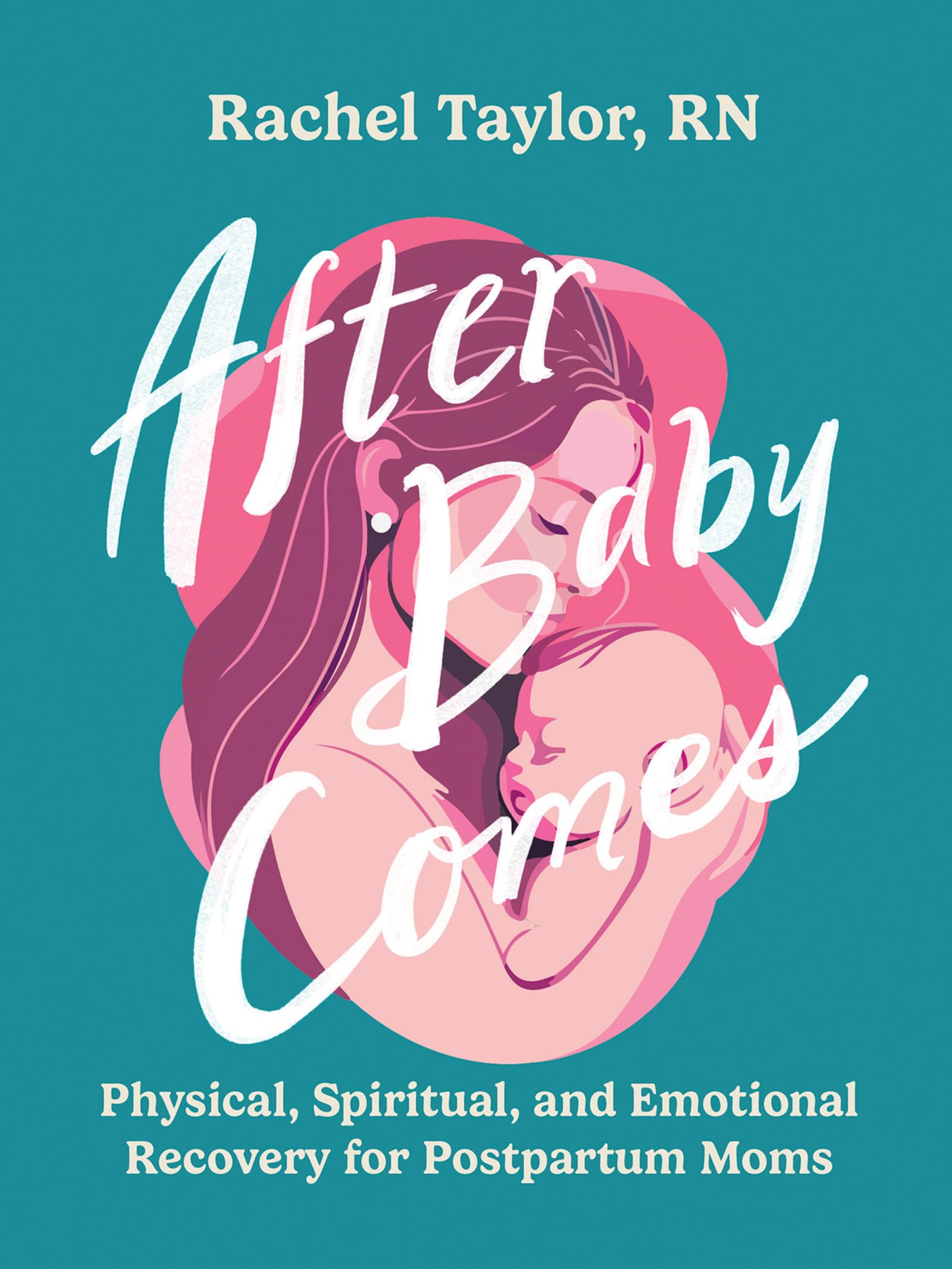 After Baby Comes: Physical, Spiritual, and Emotional Recovery for Postpartum Moms 9780736990486