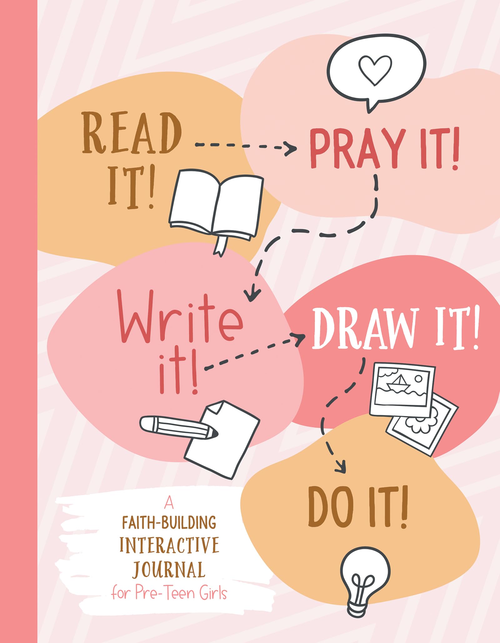 Read It! Pray It! Write It! Draw It! Do It!: A Faith-building Interactive Journal for Pre-teen Girls 9781636097893
