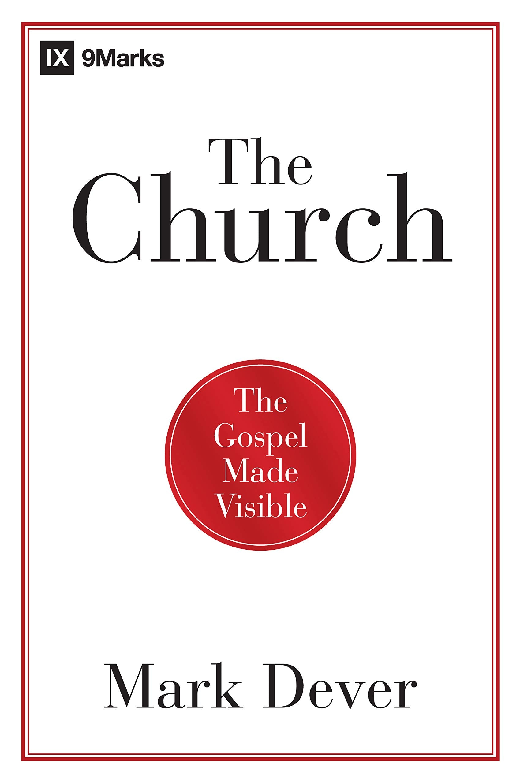 The Church: The Gospel Made Visible 9781433677762