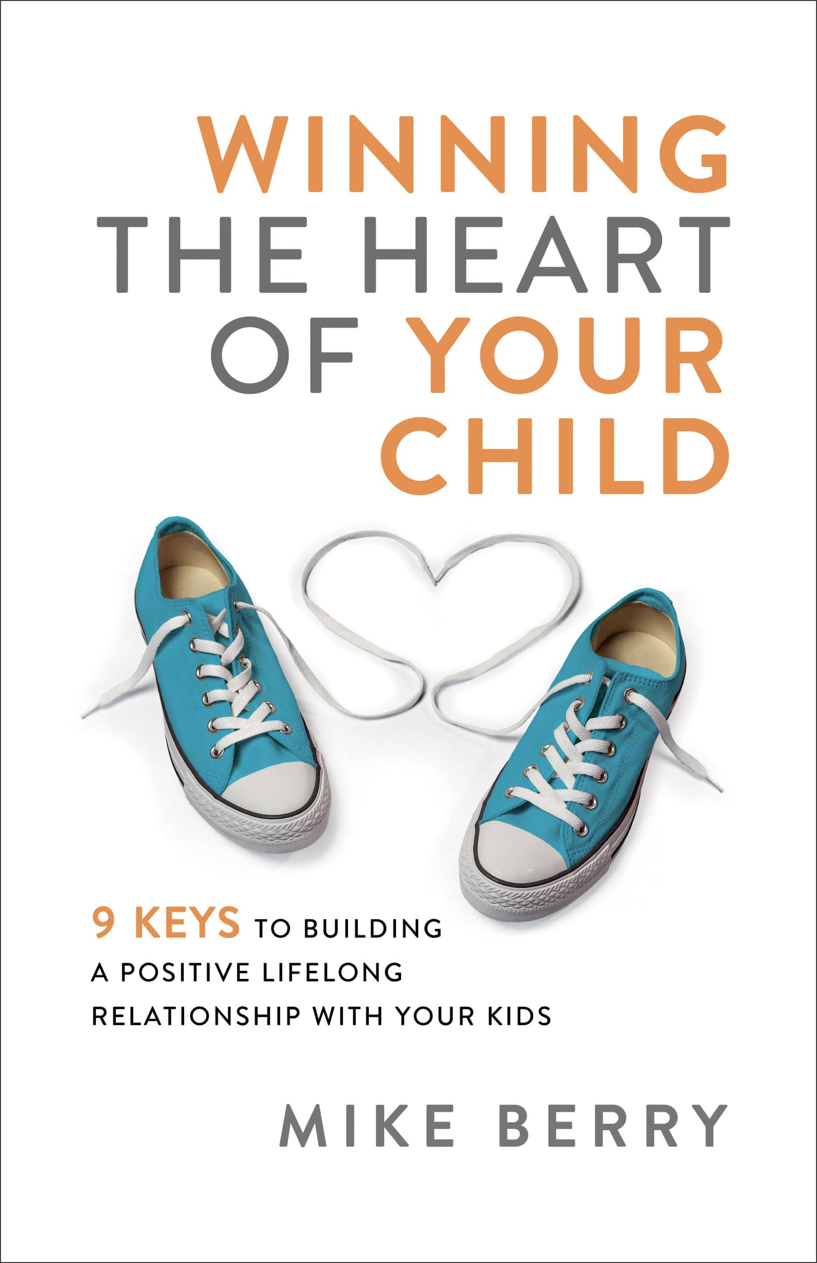 Winning the Heart of Your Child 9780801093692