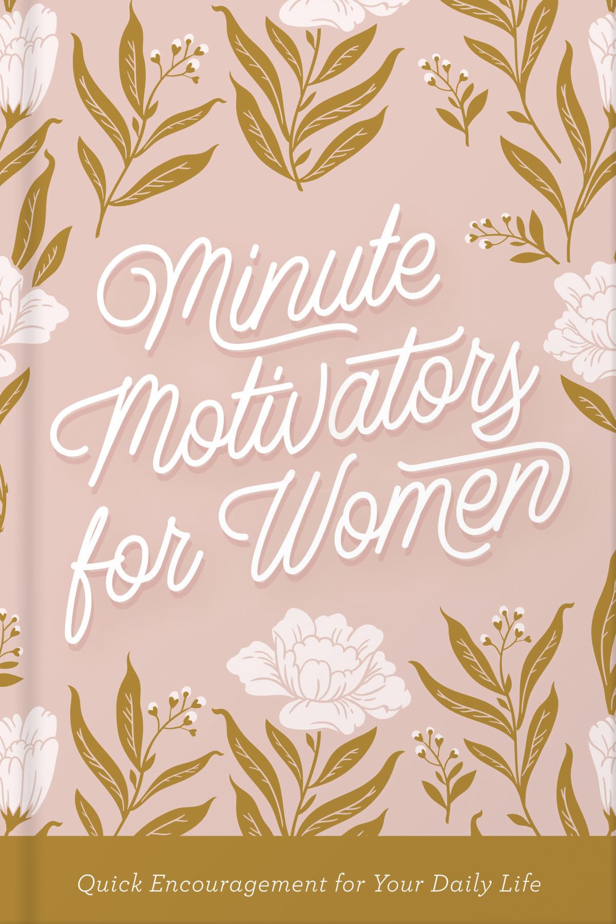 Minute Motivators for Women: Quick Encouragement for Your Daily Life 9780736989398