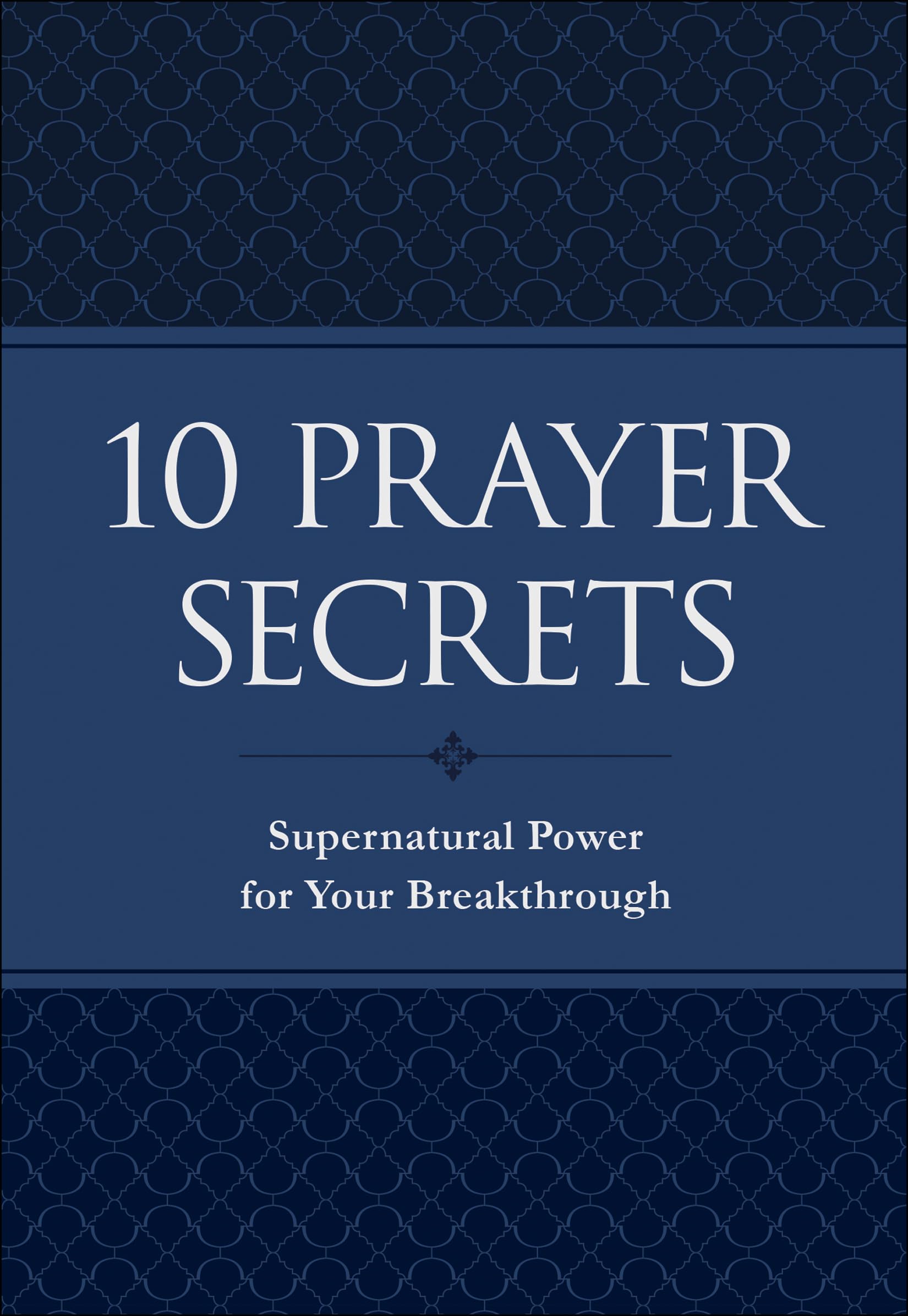 10 Prayer Secrets: Supernatural Power for Your Breakthrough 9780800799717