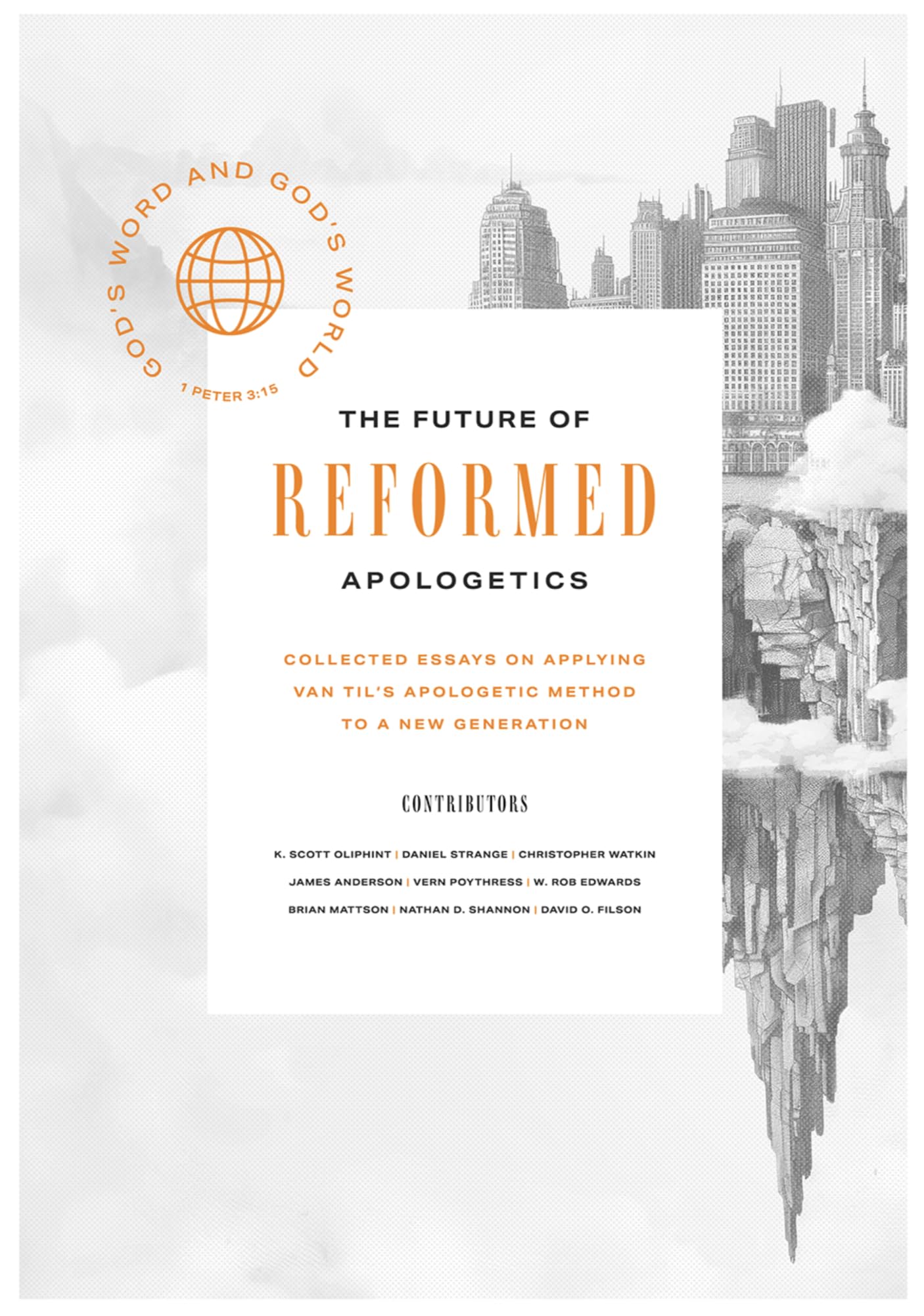 The Future of Reformed Apologetics: Collected Essays on Applying Van Til's Apologetic Method to a New Generation 9781955859127