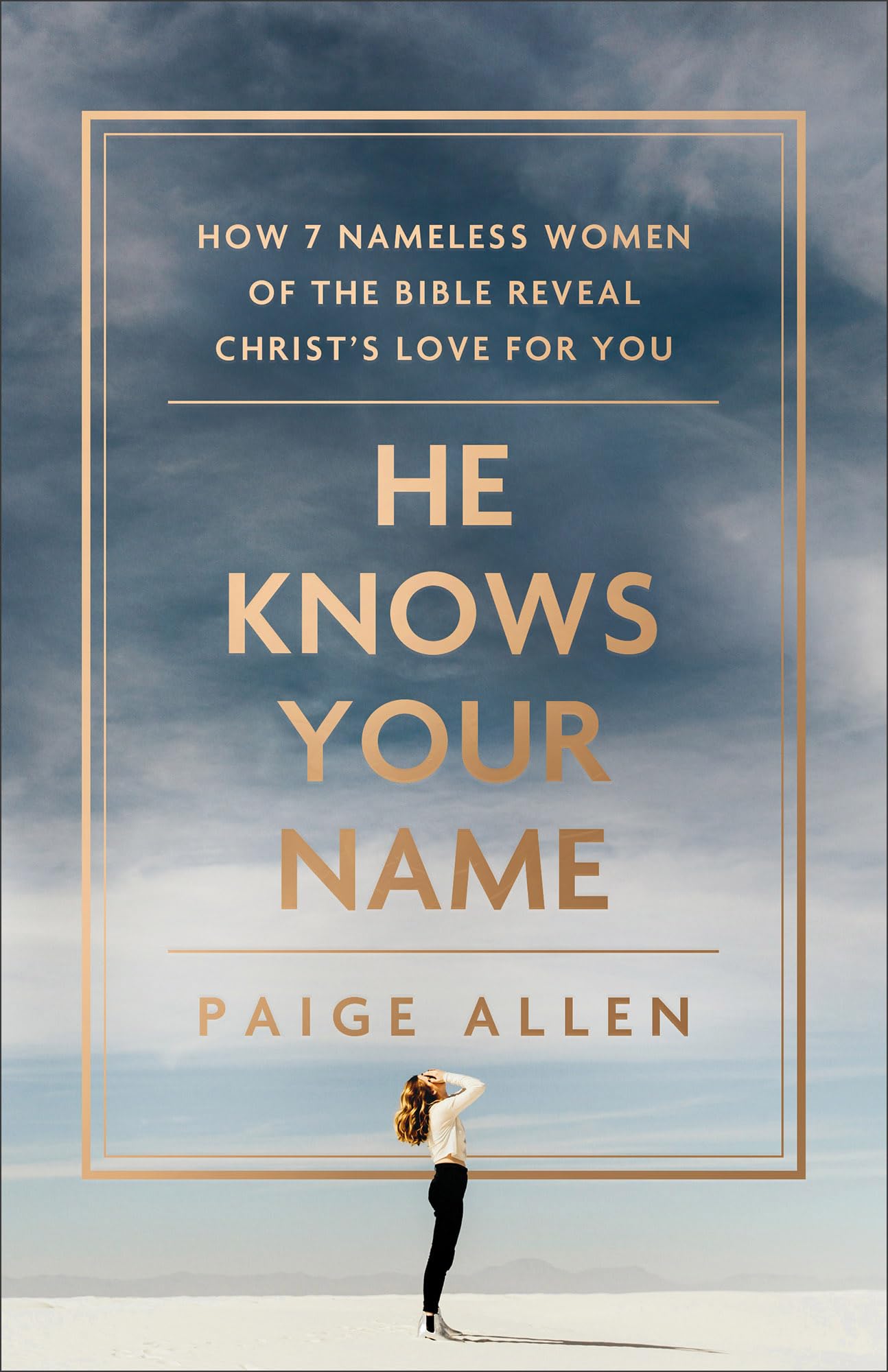 He Knows Your Name: How 7 Nameless Women of the Bible Reveal Christ’s Love for You 9780764241758