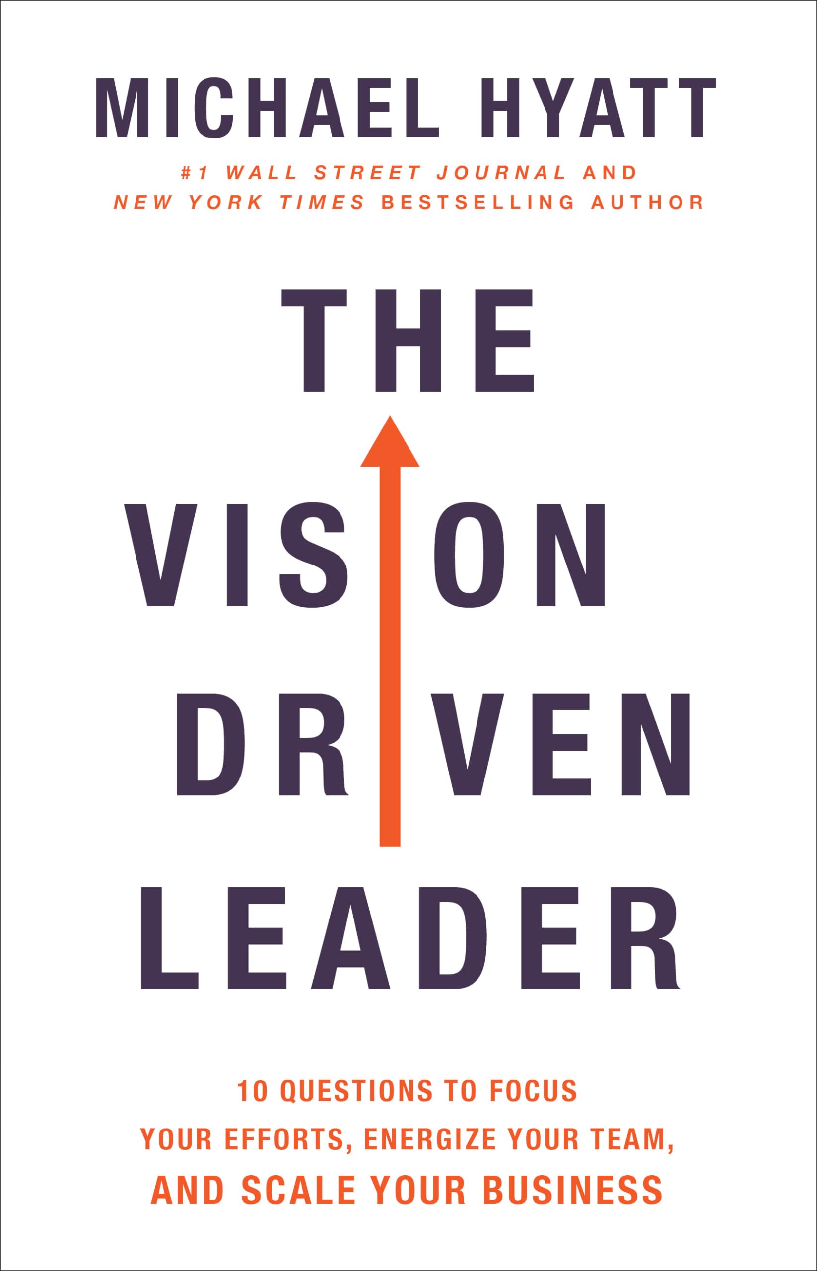 The Vision Driven Leader: 10 Questions to Focus Your Efforts, Energize Your Team, and Scale Your Business 9780801075278