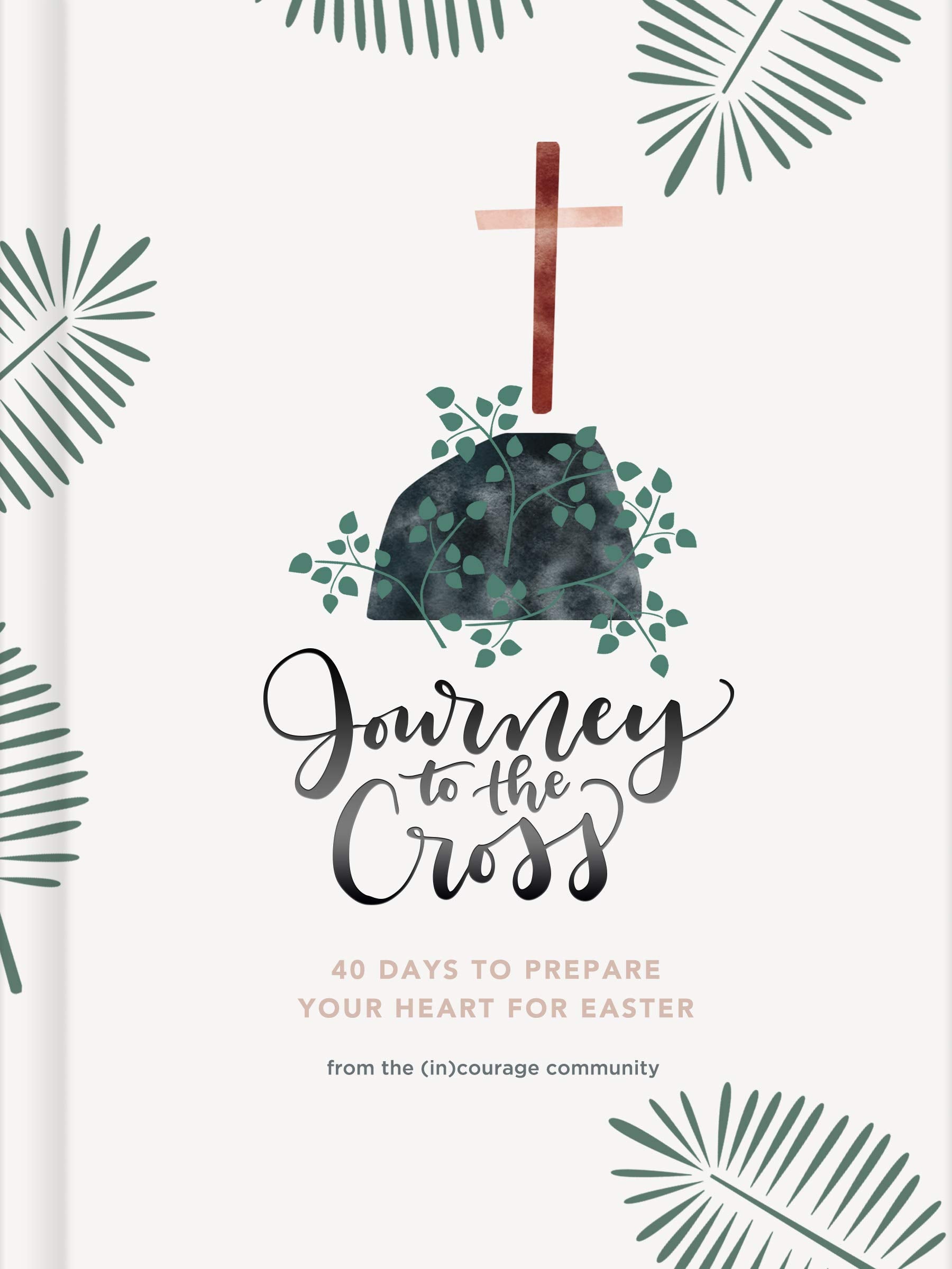 Journey to the Cross: Forty Days to Prepare Your Heart For Easter 9781535979825