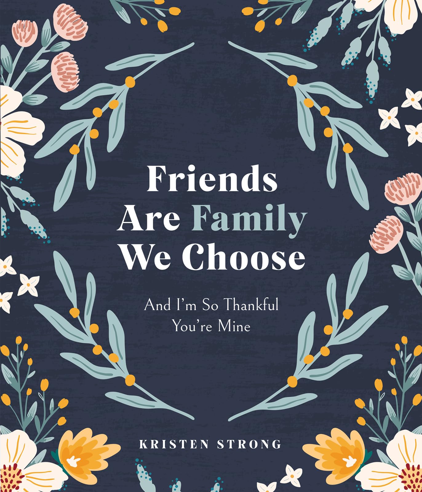 Friends Are Family We Choose: And I'm So Thankful You're Mine 9780736989336