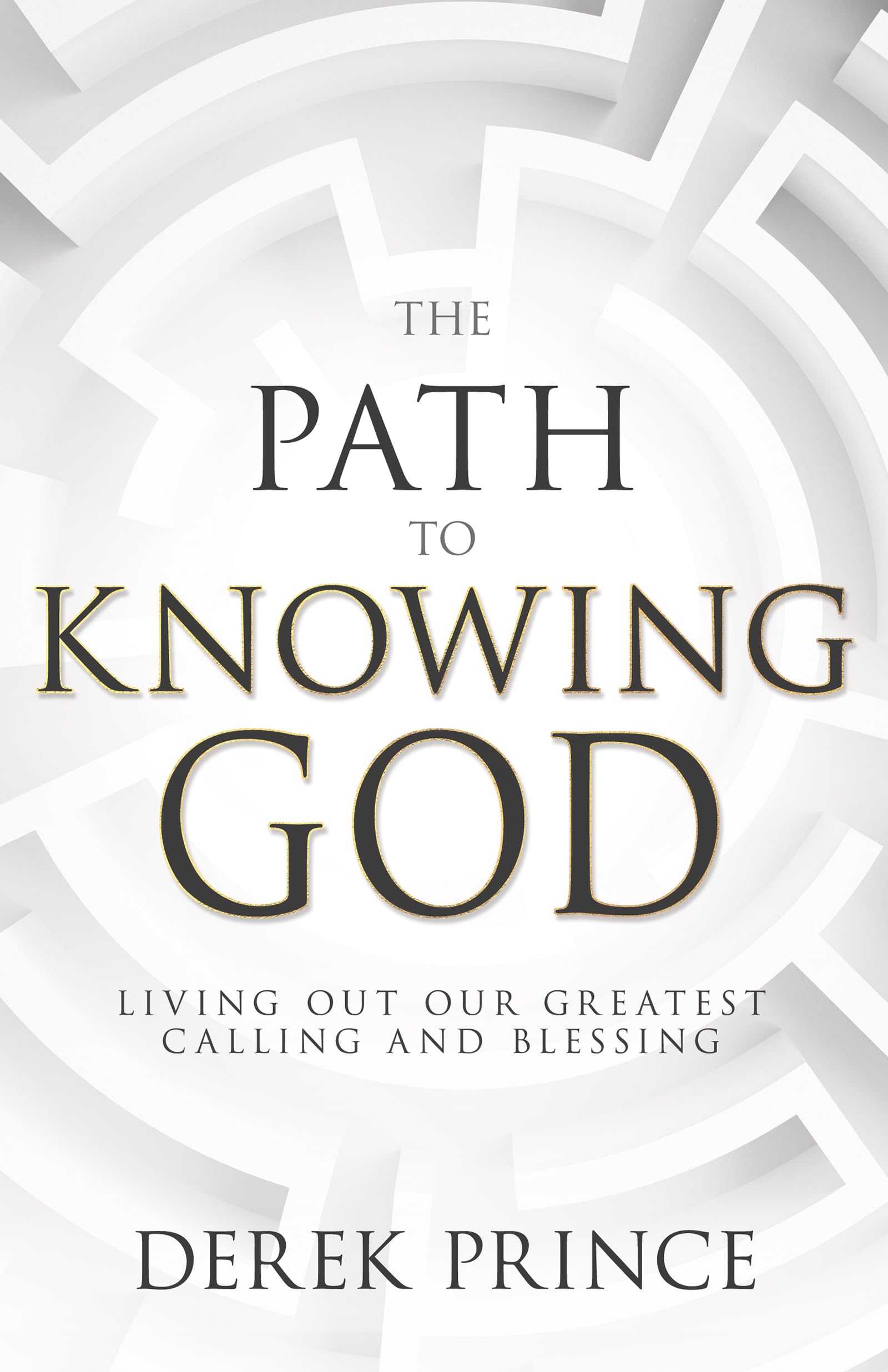 The Path to Knowing God: Living Out Our Greatest Calling and Blessing 9798887693224