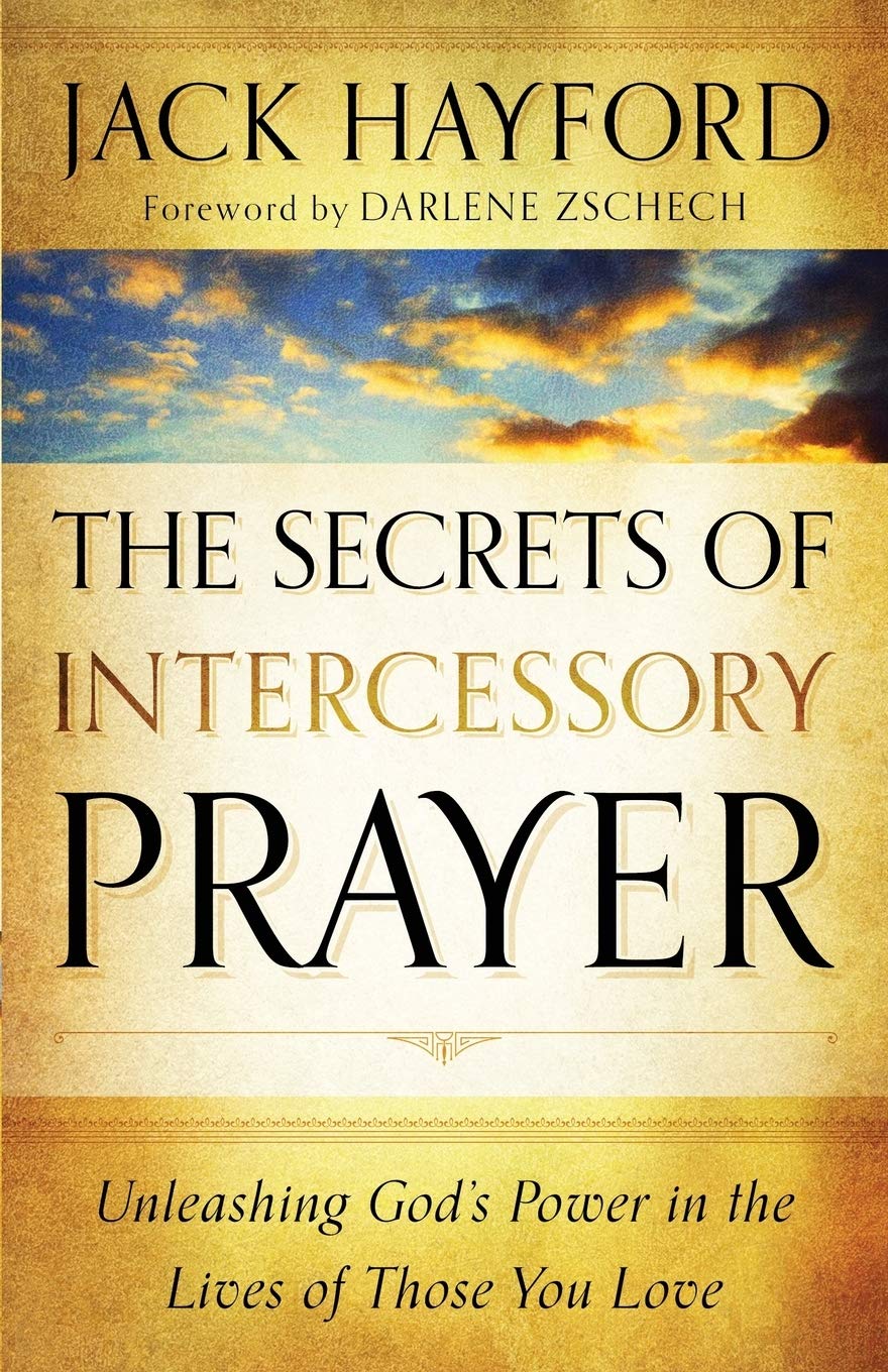 Secrets of Intercessory Prayer, The: Unleashing God's Power in the Lives of Those You Love 9780800795450