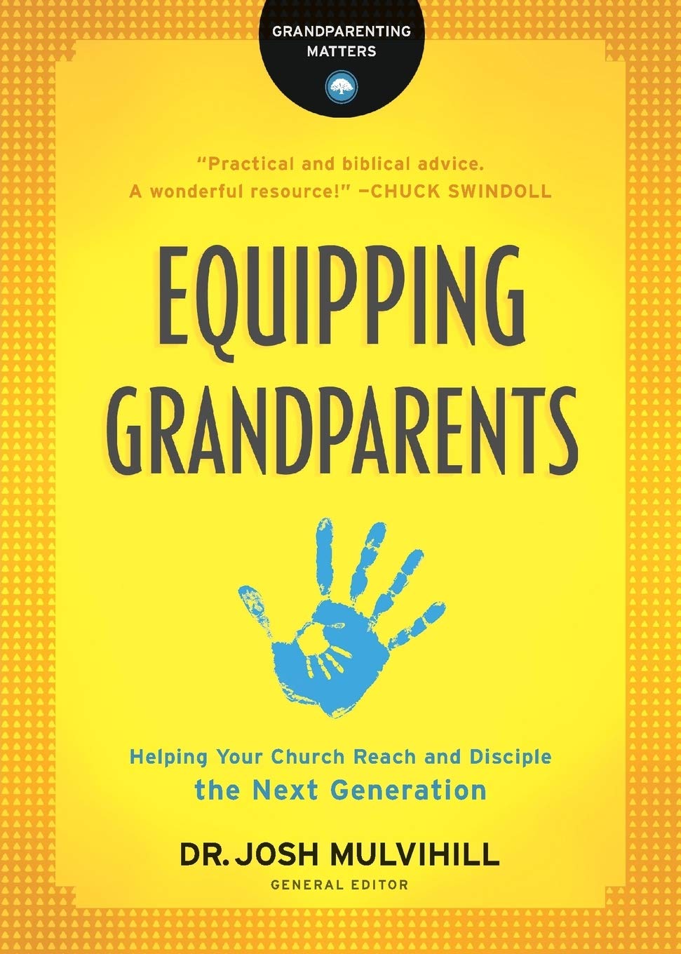 Equipping Grandparents: Helping Your Church Reach and Disciple the Next Generation (Grandparenting Matters) 9780764231308