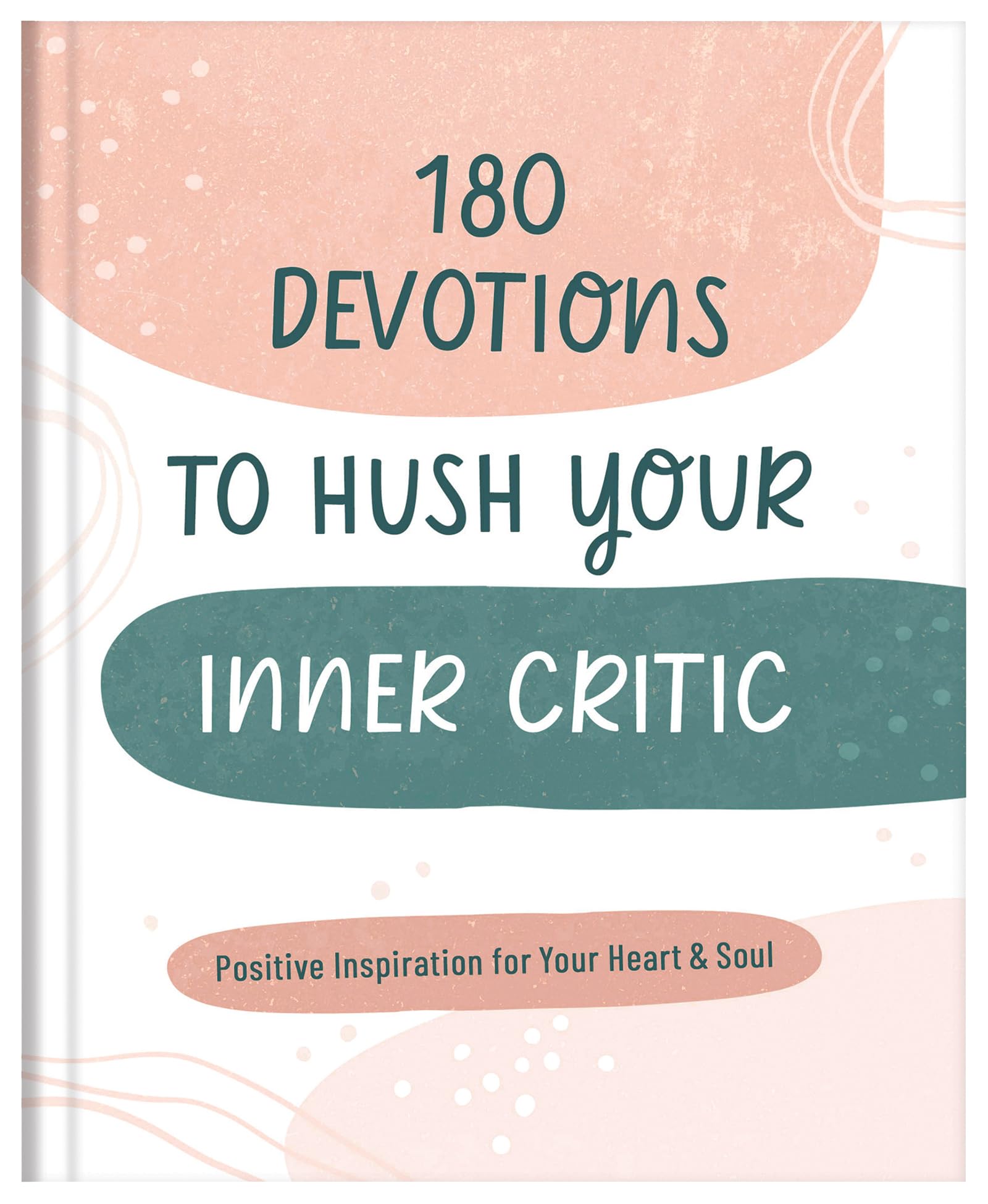 180 Devotions to Hush Your Inner Critic: Positive Inspiration for Your Heart & Soul 9781636097251