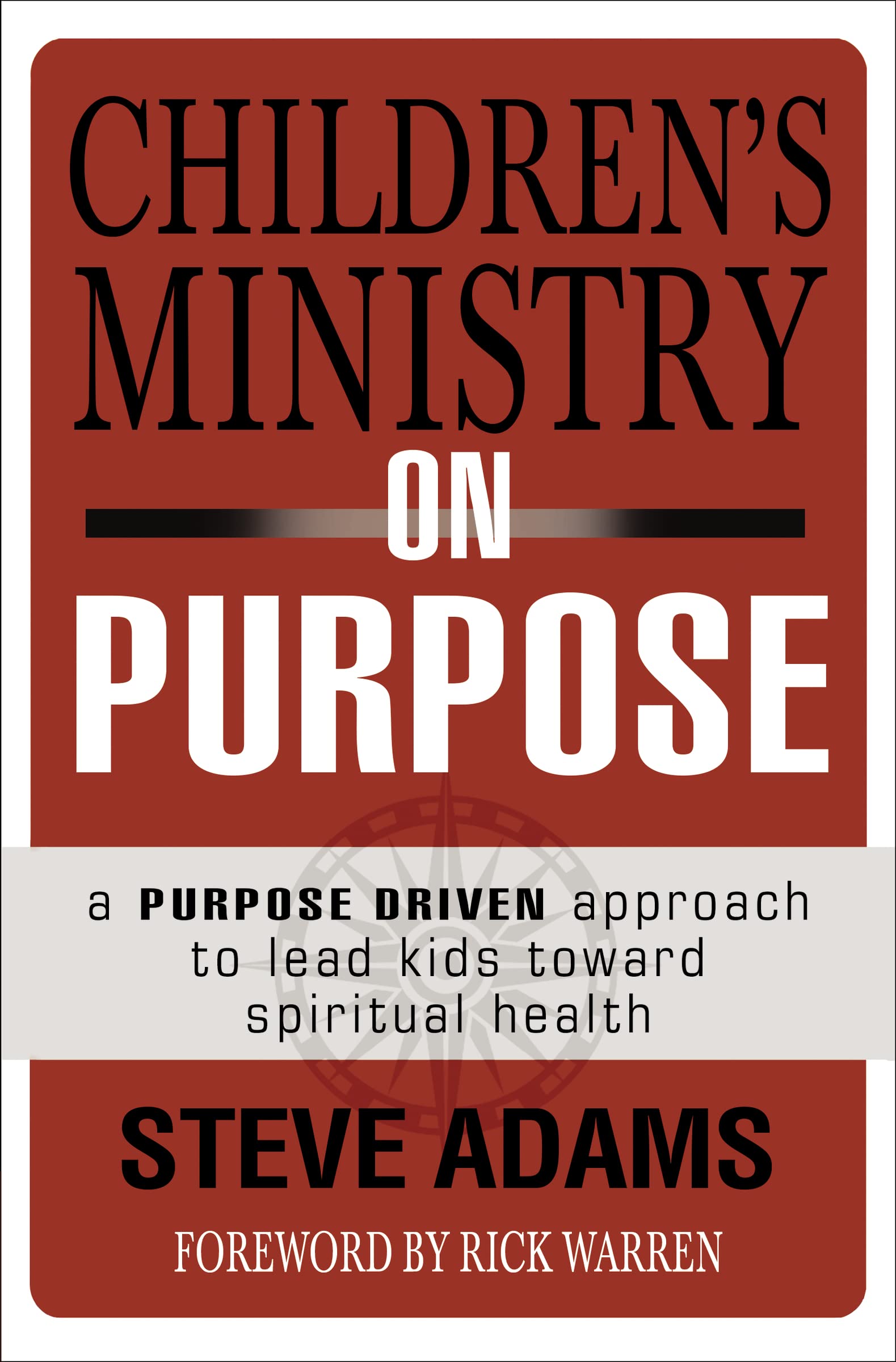 Children's Ministry on Purpose: A Purpose Driven Approach to Lead Kids toward Spiritual Health 9780310523017