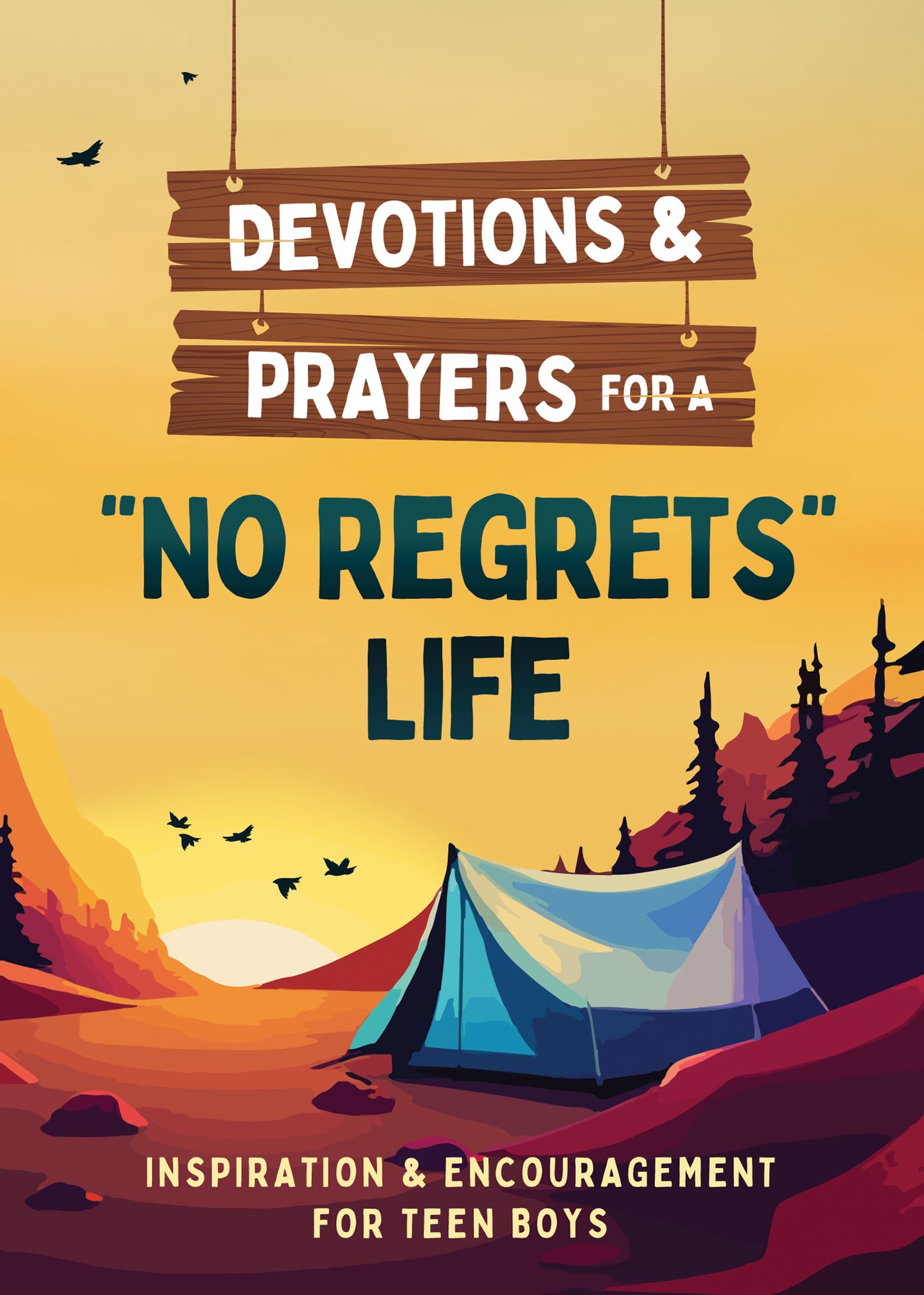 Devotions and Prayers for a No Regrets Life (Teen Boys): Inspiration and Encouragement for Teen Boys 9781636098791