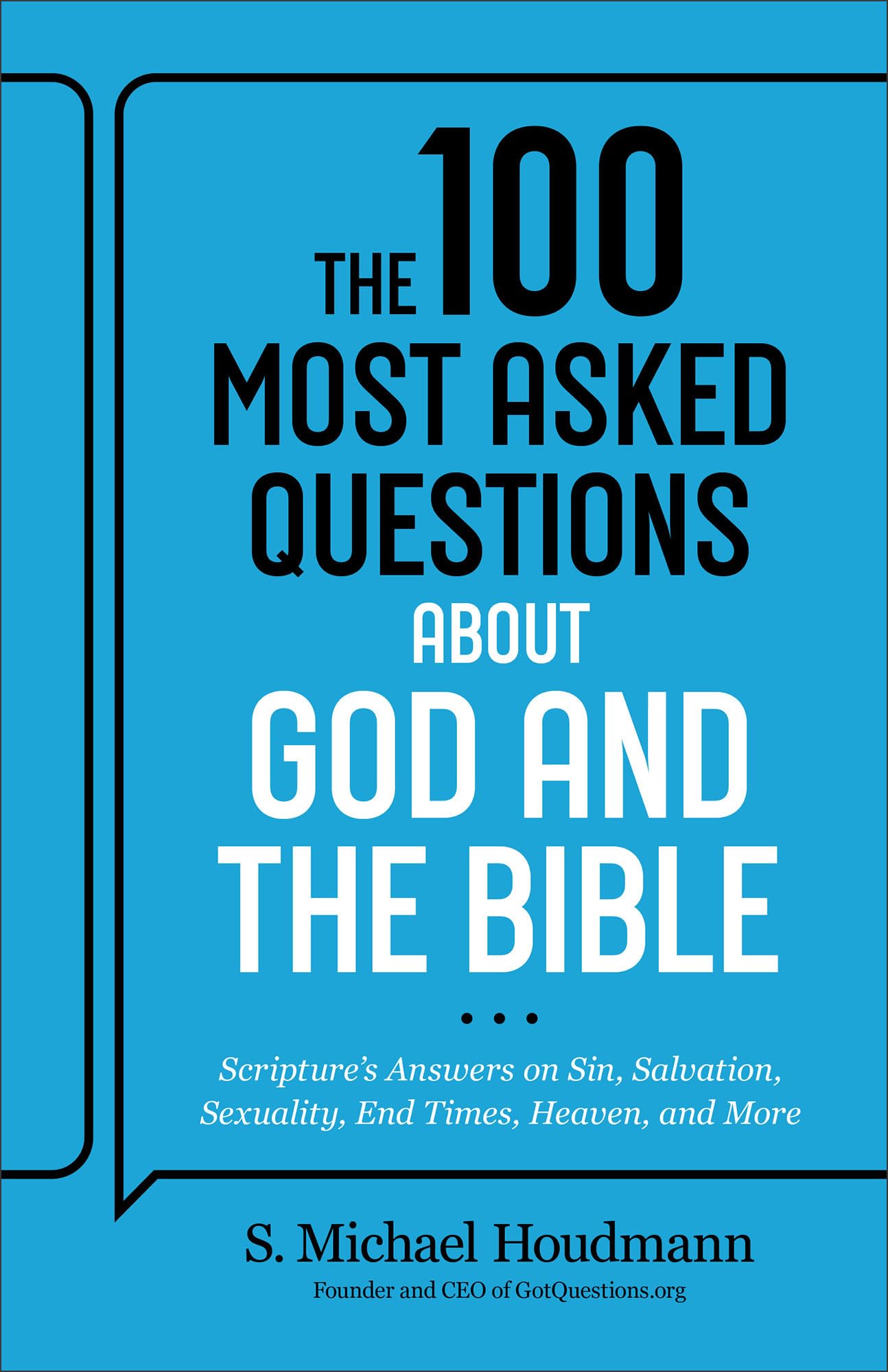 The 100 Most Asked Questions about God and the Bible: Scripture’s Answers on Sin, Salvation, Sexuality, End Times, Heaven, & More (A Helpful Resource for Everyone from Pastors to New Believers) 9780764242465