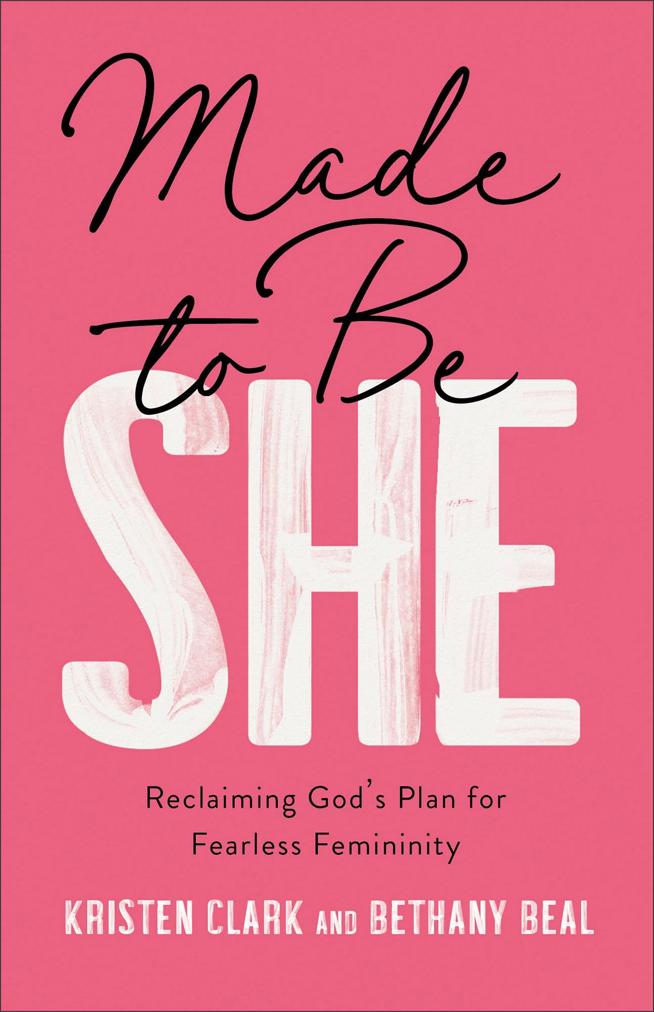 Made to Be She: Reclaiming God's Plan for Fearless Femininity 9780801094736