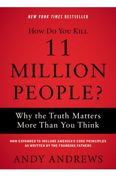 How Do You Kill 11 Million People?: Why the Truth Matters More Than You Think 9780785234579