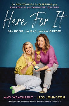 Here For It (the Good, the Bad, and the Queso): The How-To Guide for Deepening Your Friendships and Doing Life Together 9781400226832