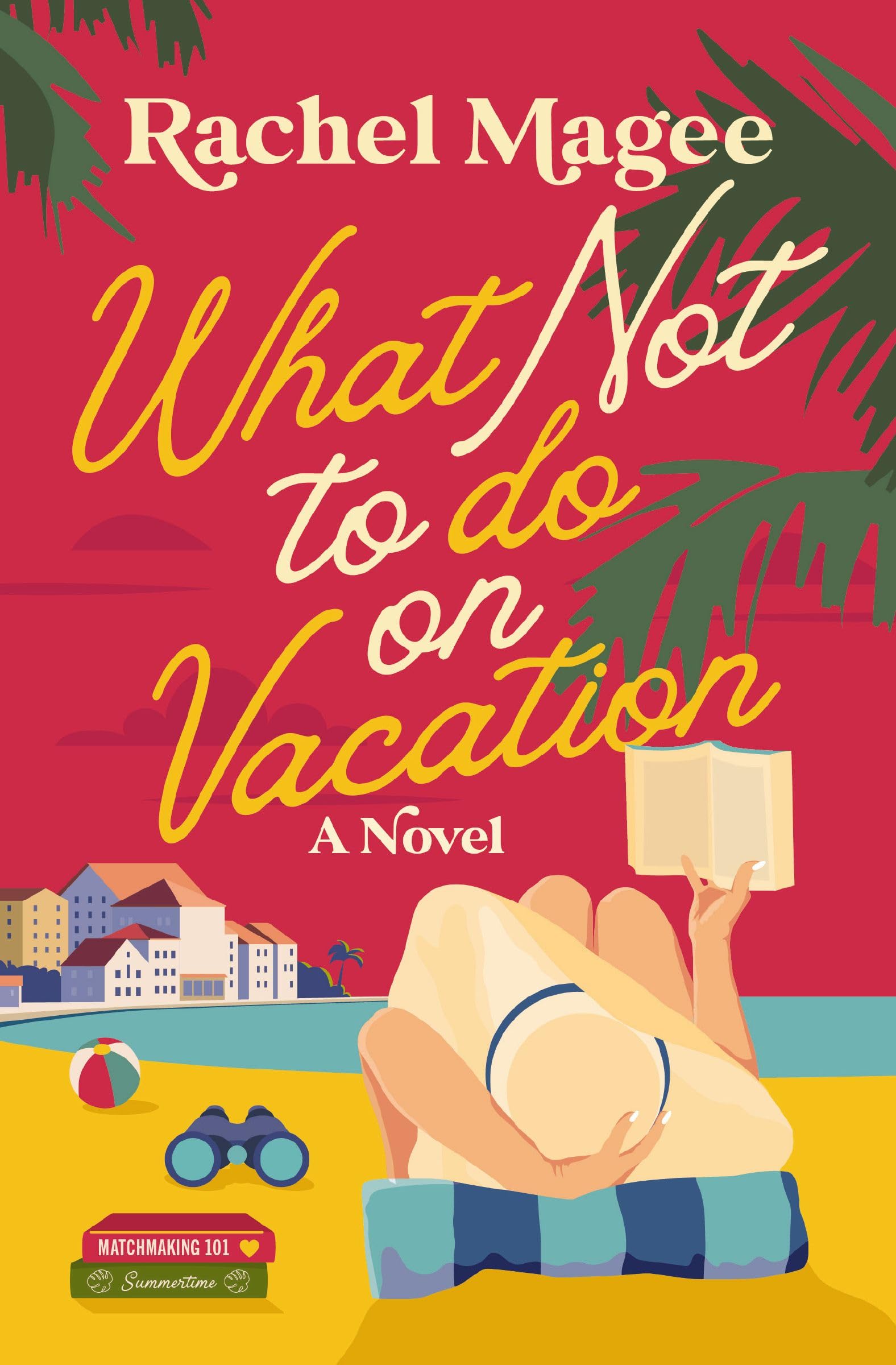 What Not to Do on Vacation: A Slow-Burn, Fake Dating Rom-Com 9780840716972