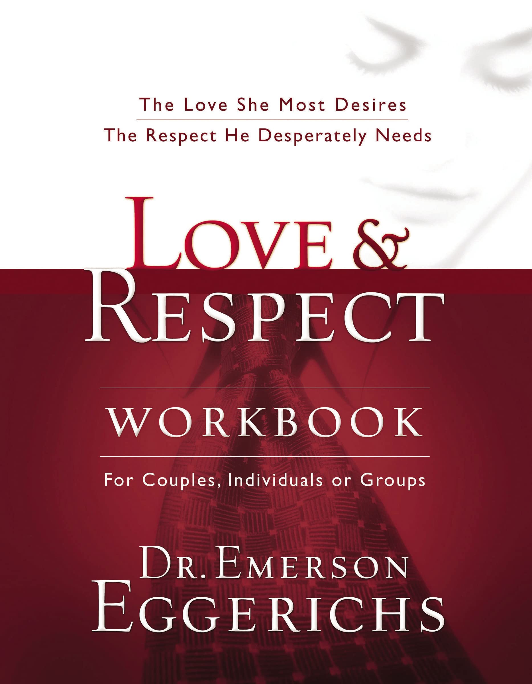 Love and Respect Workbook: The Love She Most Desires; The Respect He Desperately Needs 9781591453482