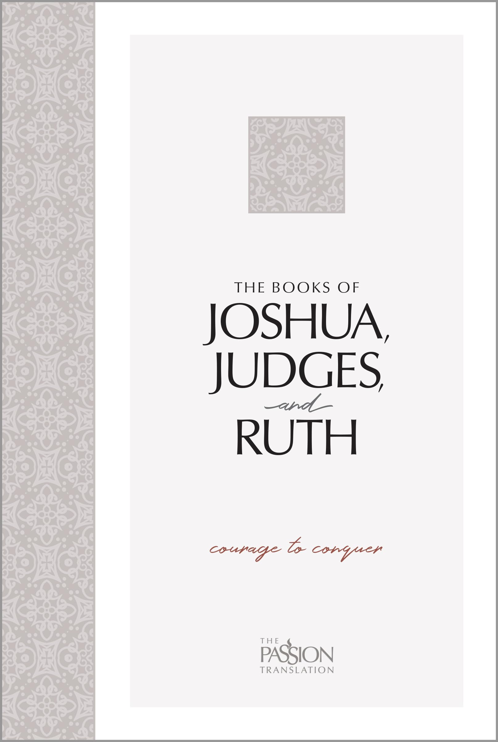 The Books of Joshua, Judges, and Ruth: Courage to Conquer (The Passion Translation) 9781424562435