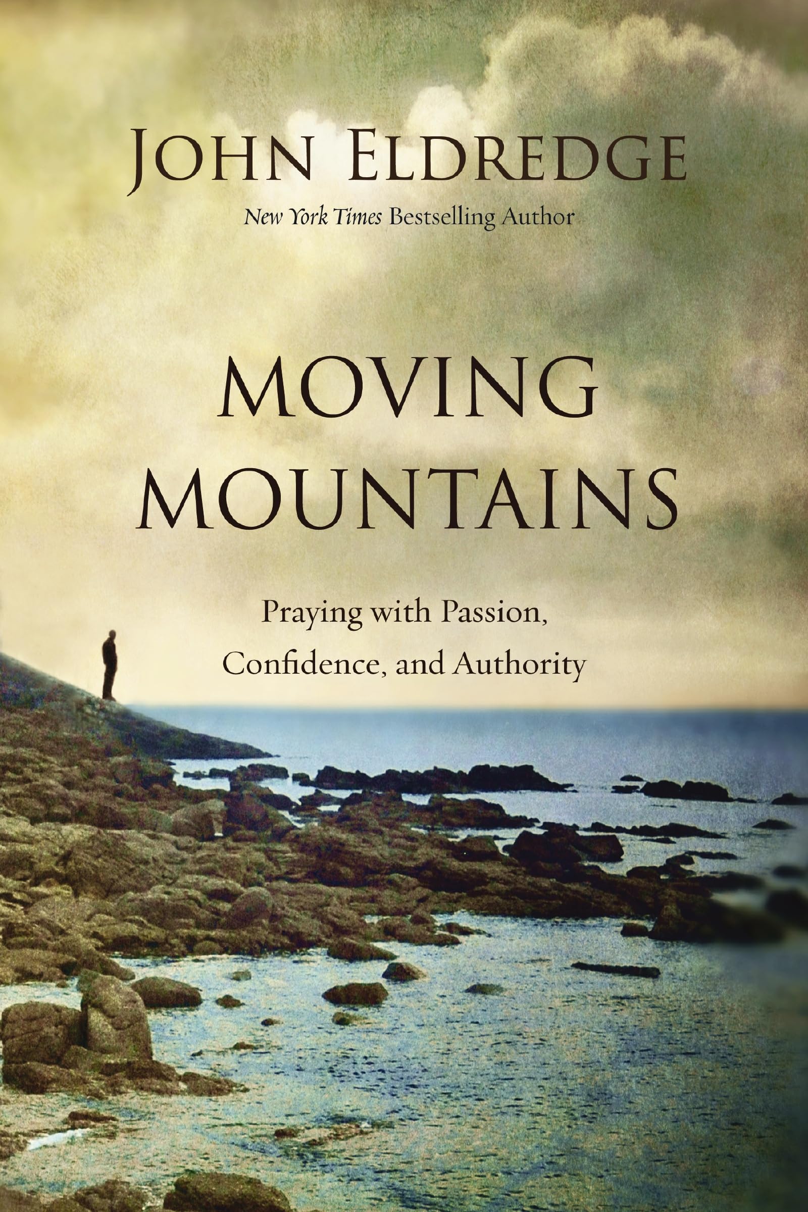 Moving Mountains: Praying with Passion, Confidence, and Authority 9780718088590