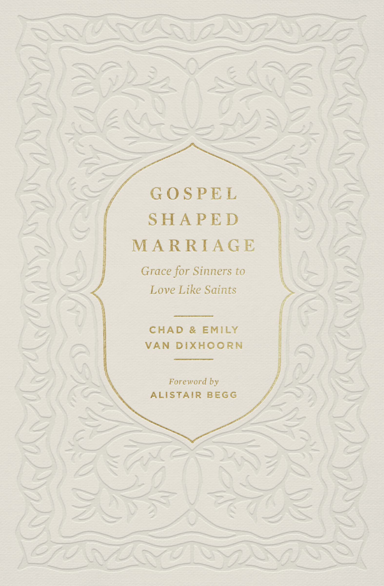 Gospel-Shaped Marriage: Grace for Sinners to Love Like Saints 9781433580710