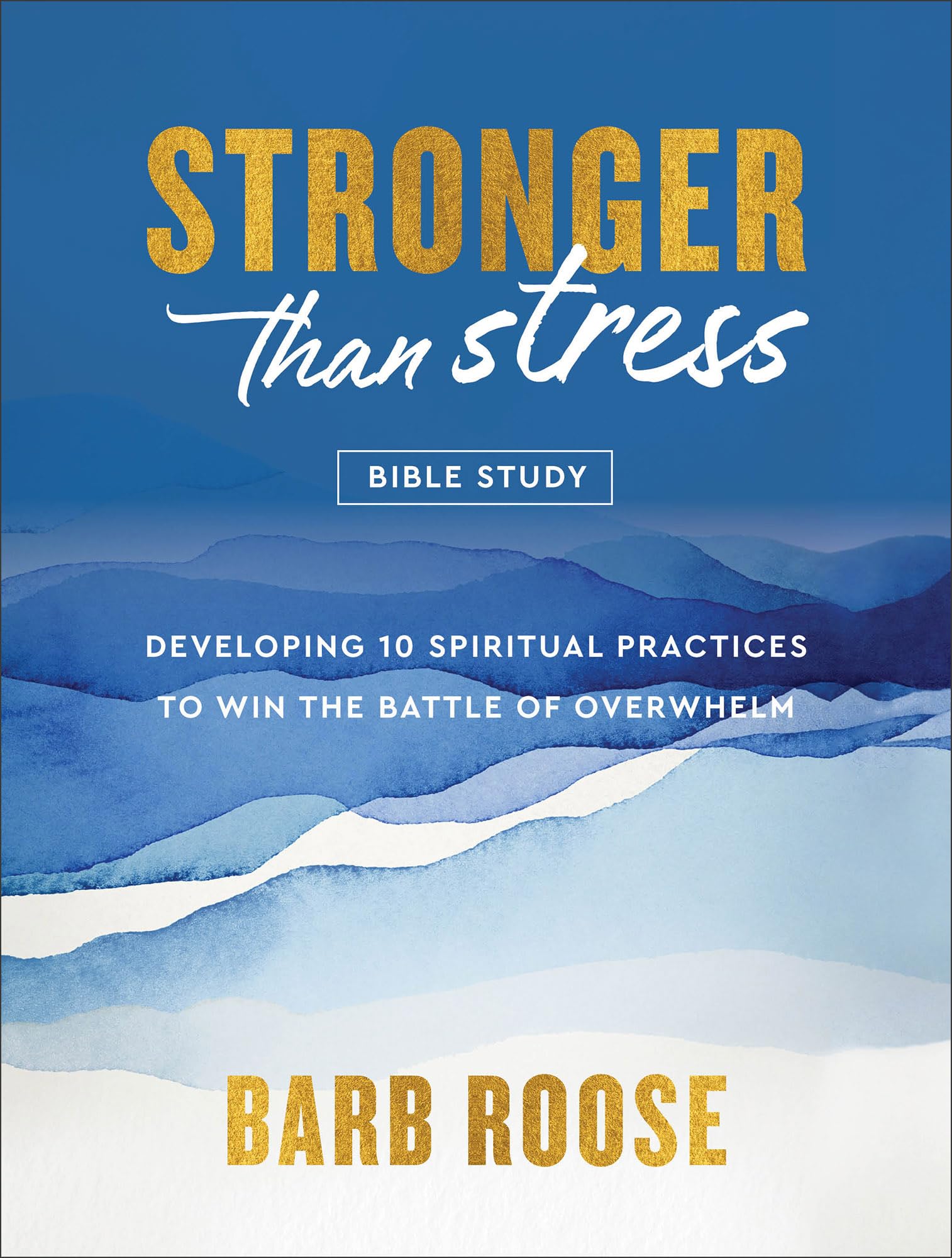 Stronger than Stress Bible Study: Developing 10 Spiritual Practices to Win the Battle of Overwhelm 9780800744922