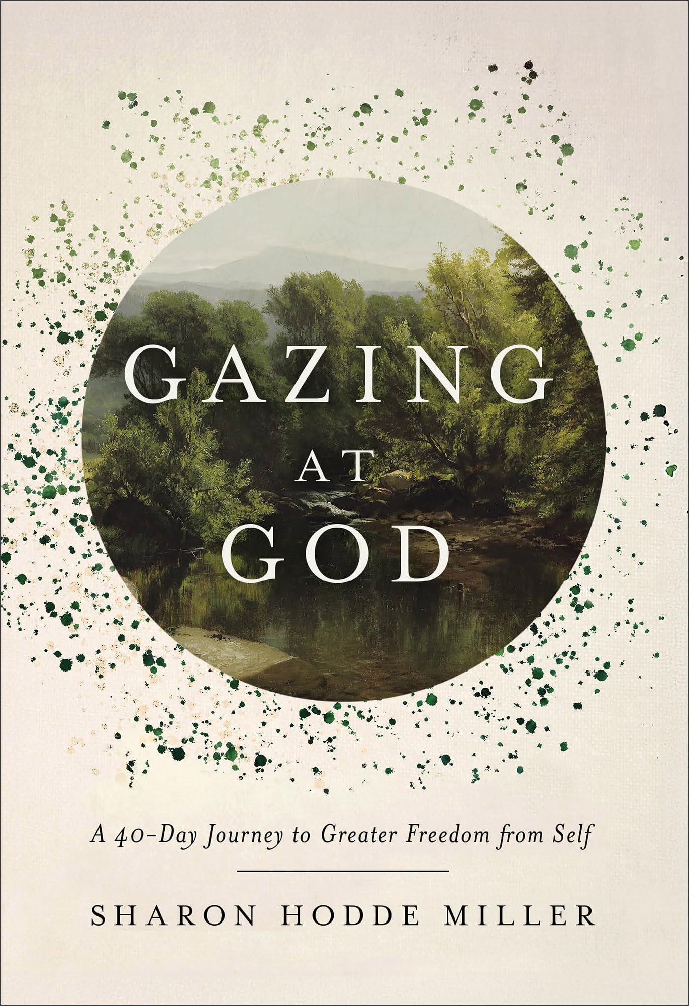 Gazing at God: A 40-Day Journey to Greater Freedom from Self (Devotional, Gift for Christian Women or Men) 9781540904232