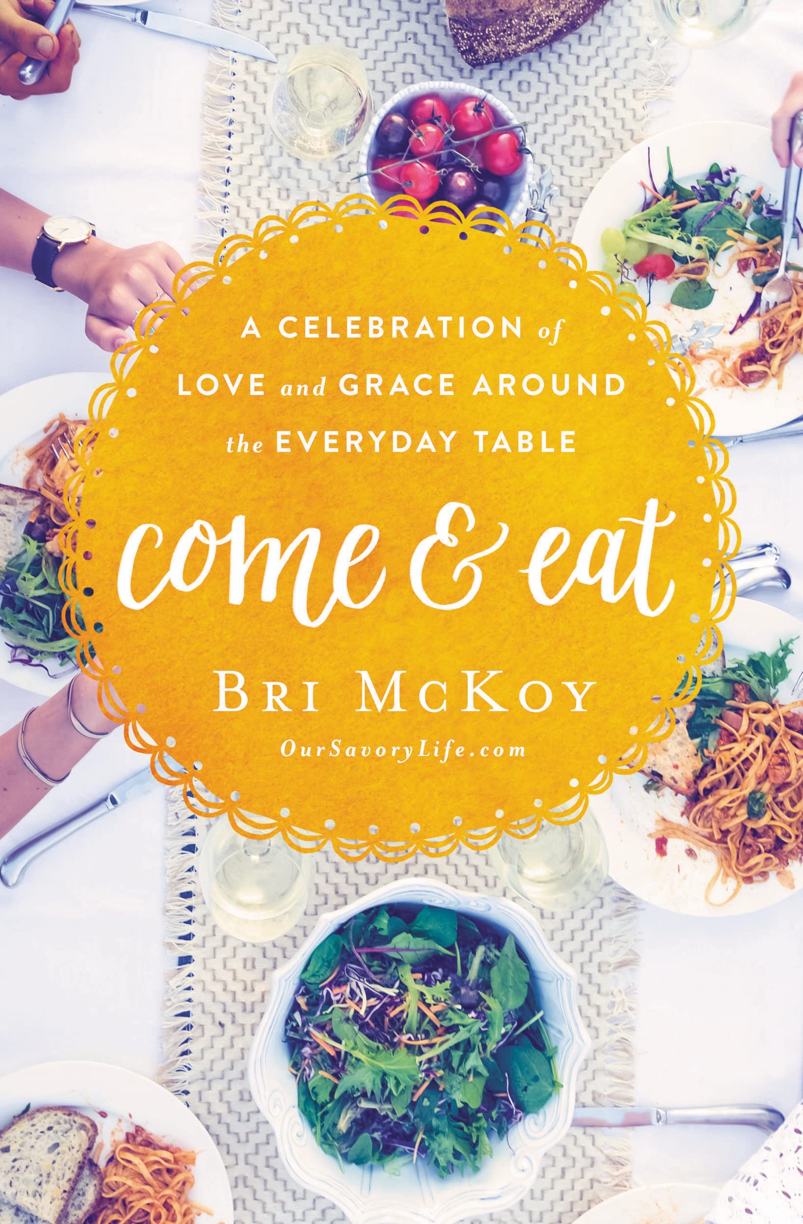 Come and Eat: A Celebration of Love and Grace Around the Everyday Table 9780718090616