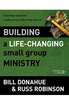 Building a Life-Changing Small Group Ministry: A Strategic Guide for Leading Group Life in Your Church (Groups that Grow)