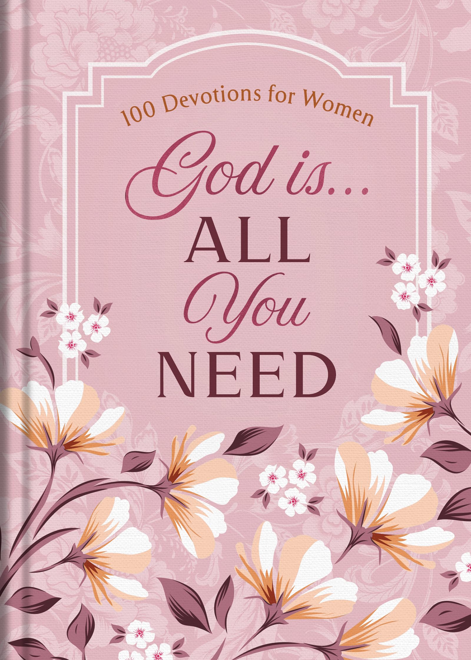 God Is. . .All You Need: 100 Devotions for Women 9798891510302