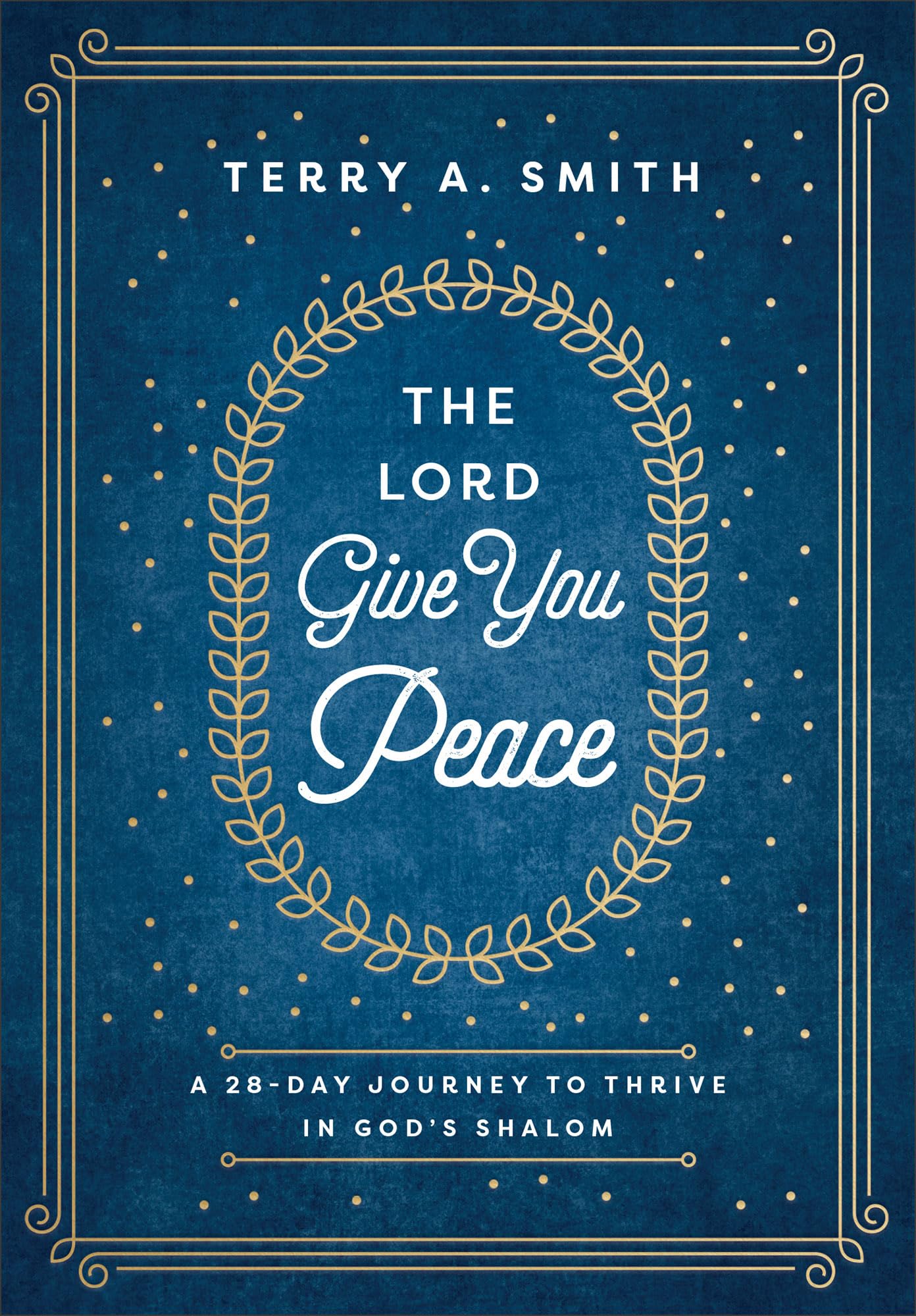 The Lord Give You Peace: A 28-Day Journey to Thrive in God's Shalom (Devotions with Scriptural Truths, Poignant Stories & Application) 9780800772796