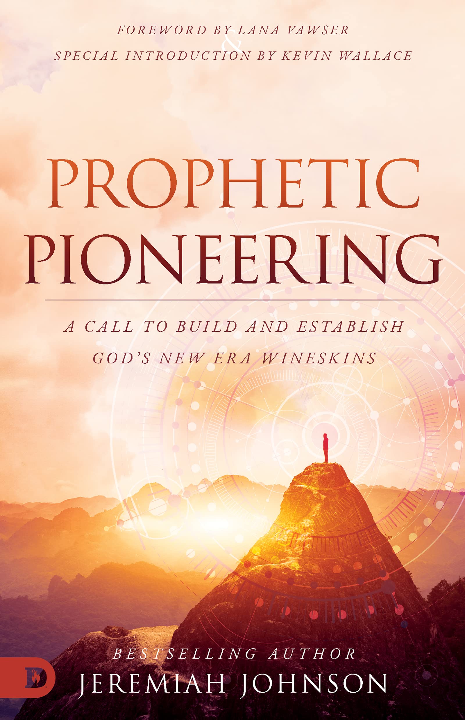 Prophetic Pioneering: A Call to Build and Establish God's New Era Wineskins 9780768463705