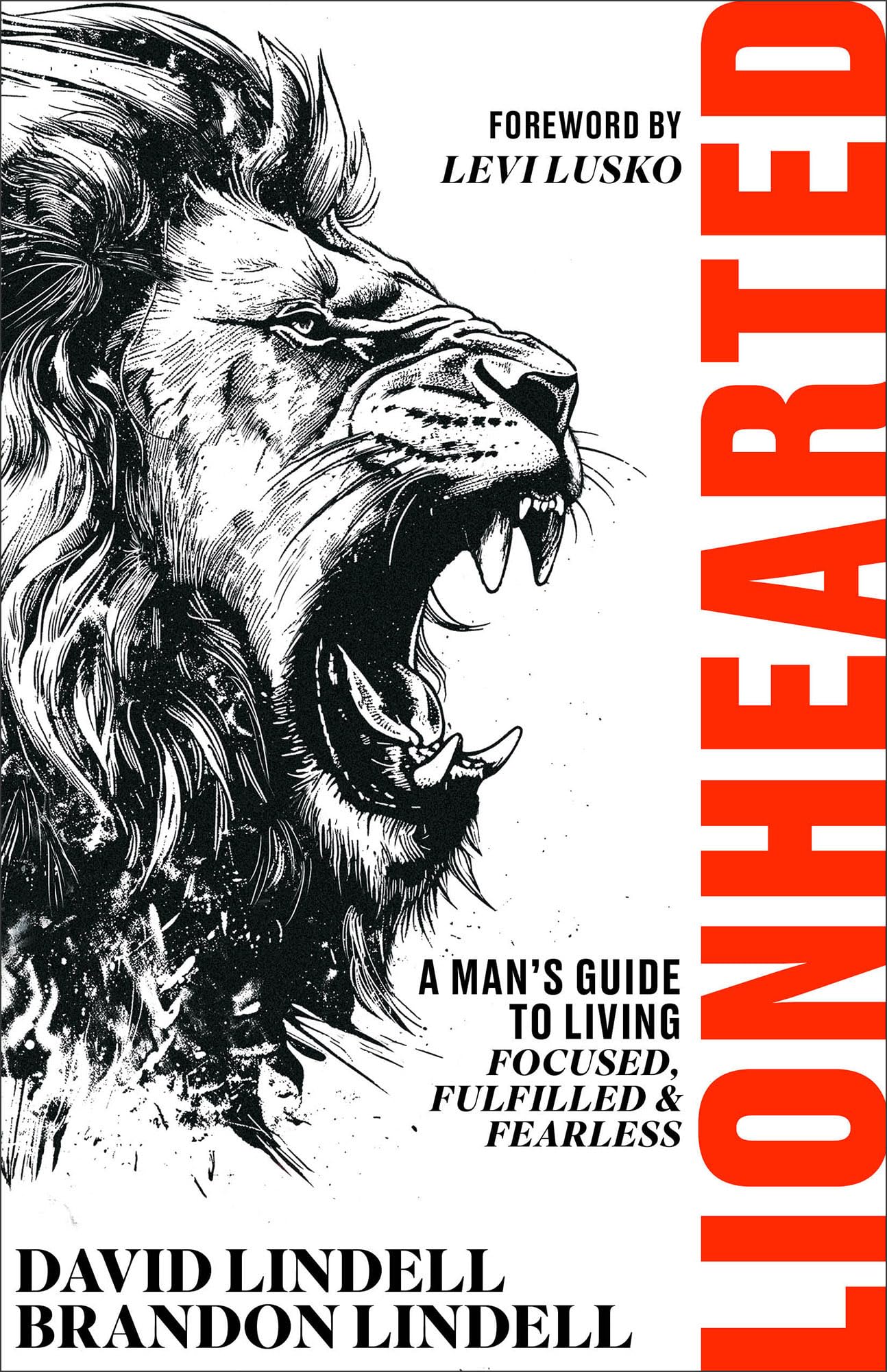 Lionhearted: A Man's Guide to Living Focused, Fulfilled, and Fearless 9780800746247