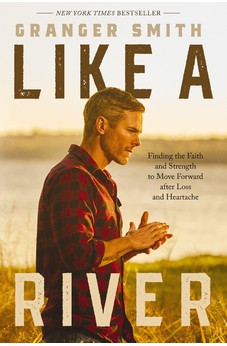 Like a River: Finding the Faith and Strength to Move Forward after Loss and Heartache 9781400334360