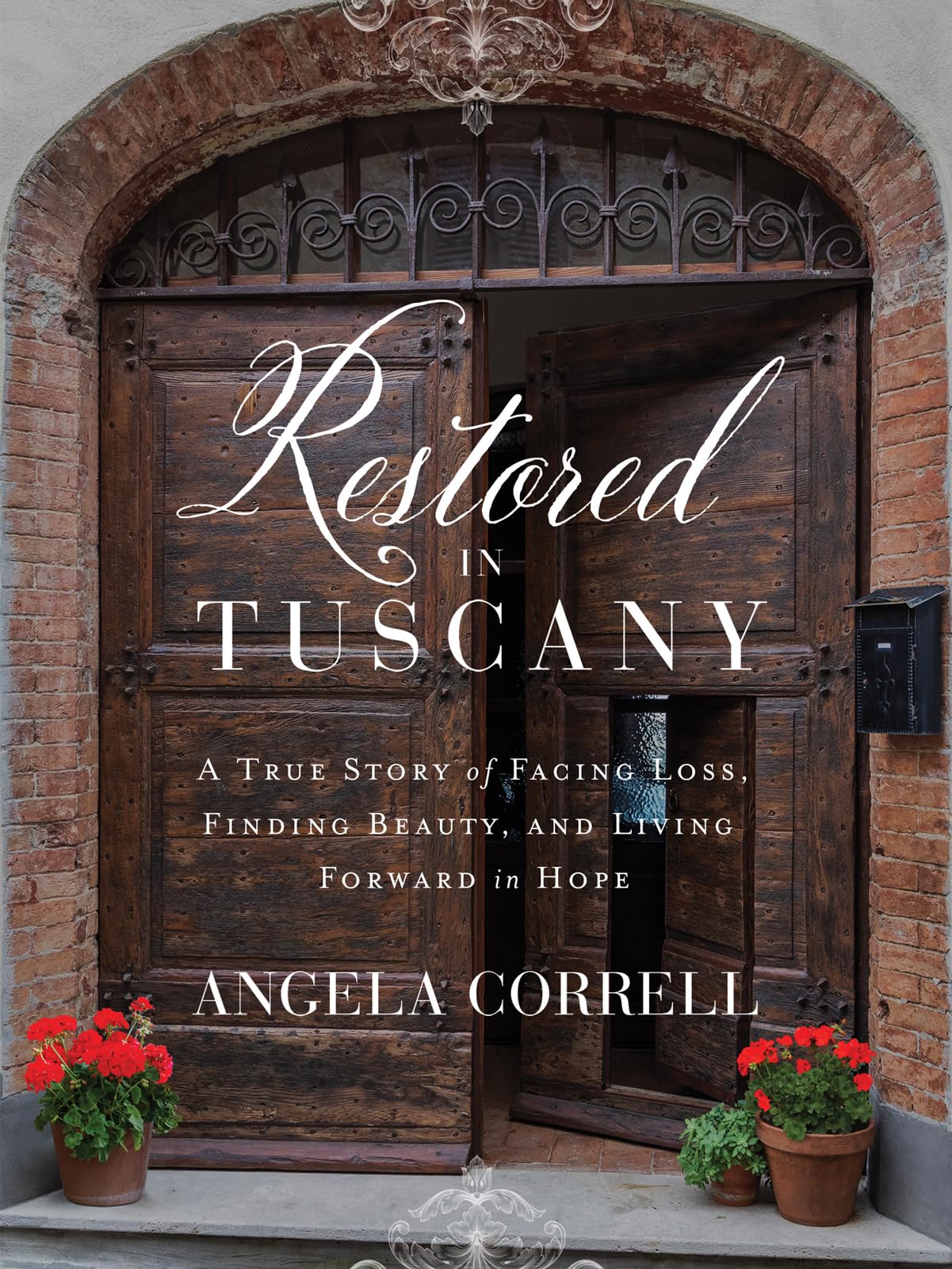 Restored in Tuscany: A True Story of Facing Loss, Finding Beauty, and Living Forward in Hope 9780736988421