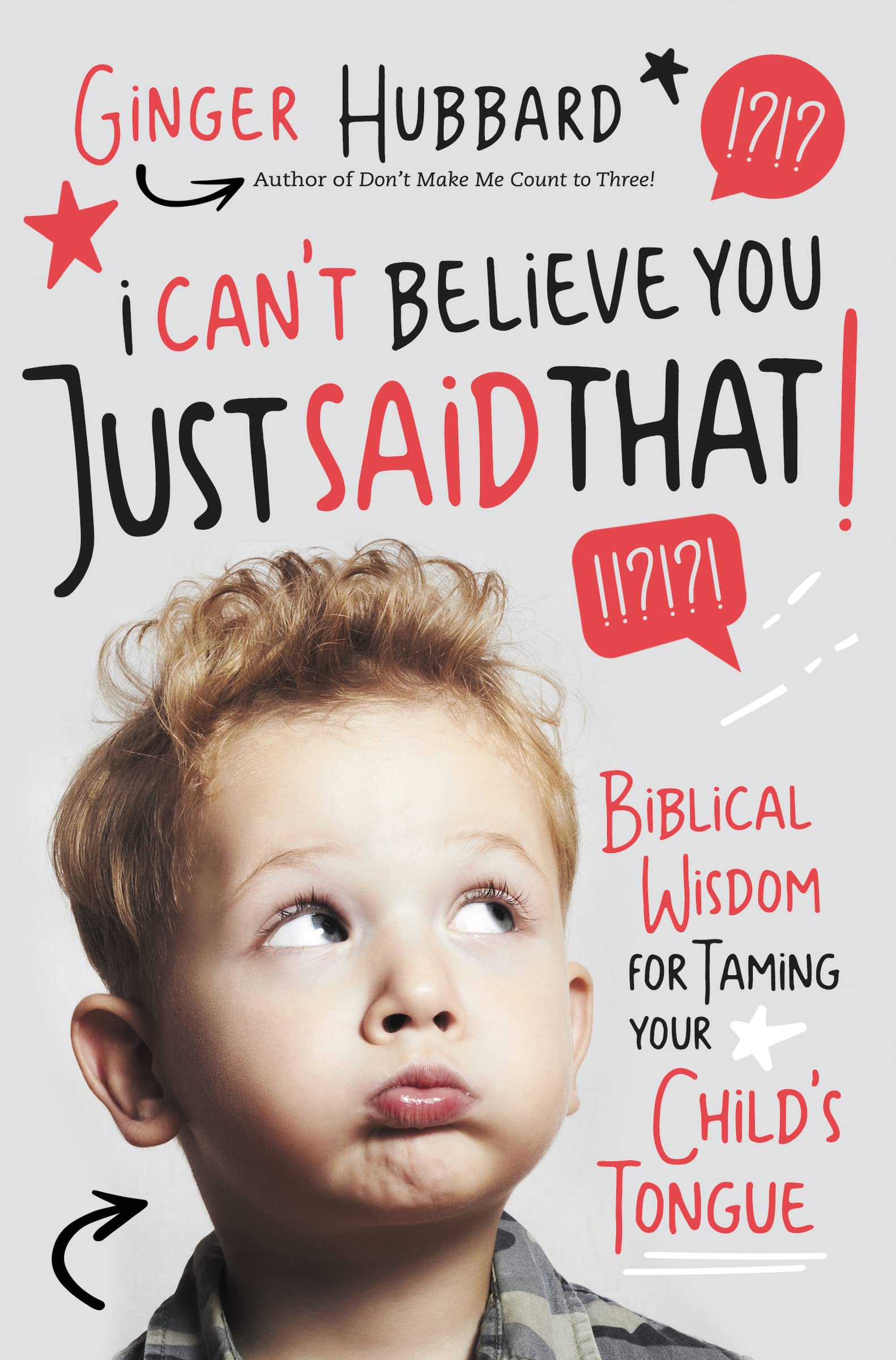 I Can't Believe You Just Said That!: Biblical Wisdom for Taming Your Child's Tongue 9781400204441