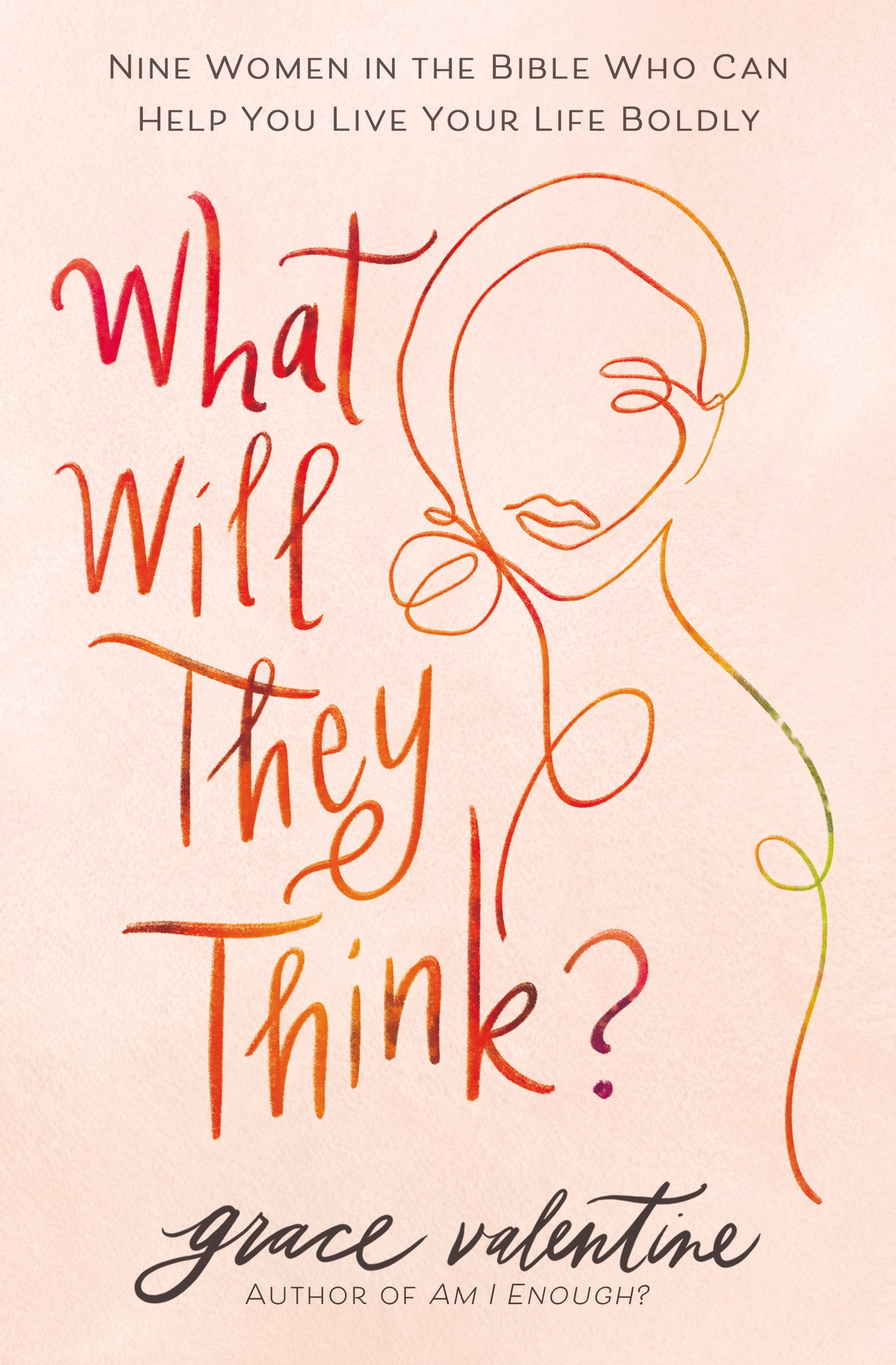 What Will They Think?: Nine Women in the Bible Who Can Help You Live Your Life Boldly 9780785293040