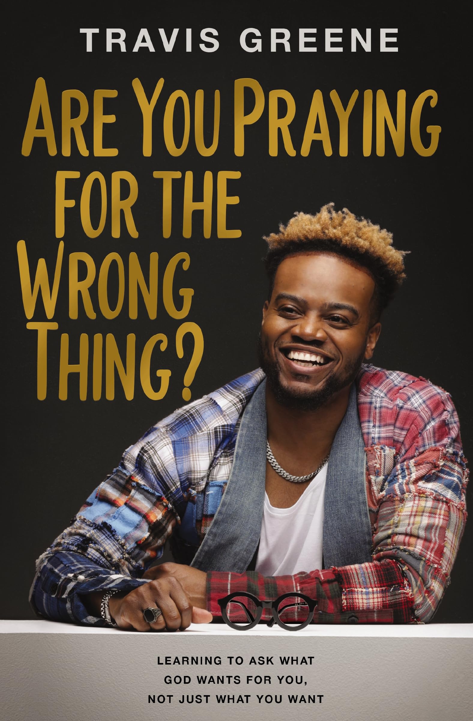 Are You Praying for the Wrong Thing?: Learning to Ask What God Wants for You, Not Just What You Want 9781400241842