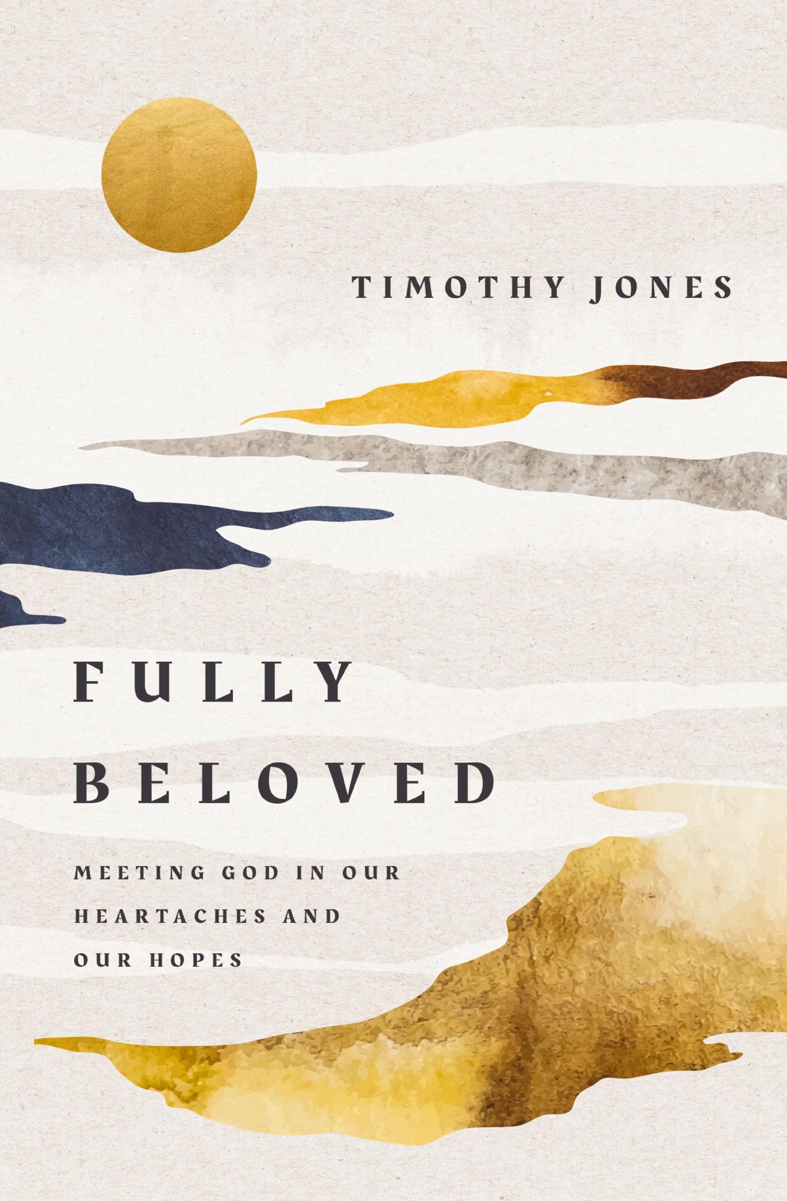 Fully Beloved: Meeting God in Our Heartaches and Our Hopes 9781400254798