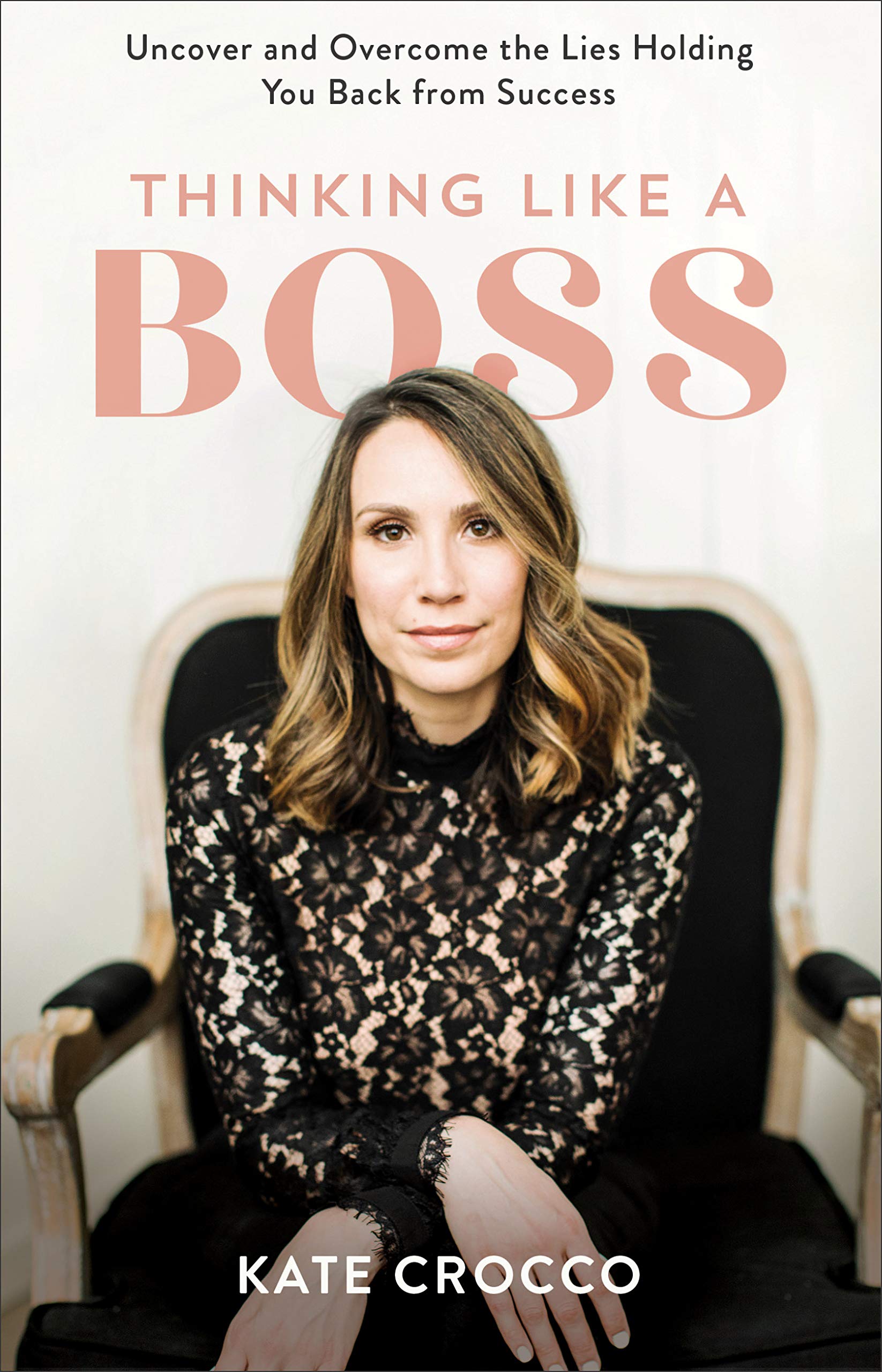 Thinking Like a Boss: Uncover and Overcome the Lies Holding You Back from Success 9780801094767