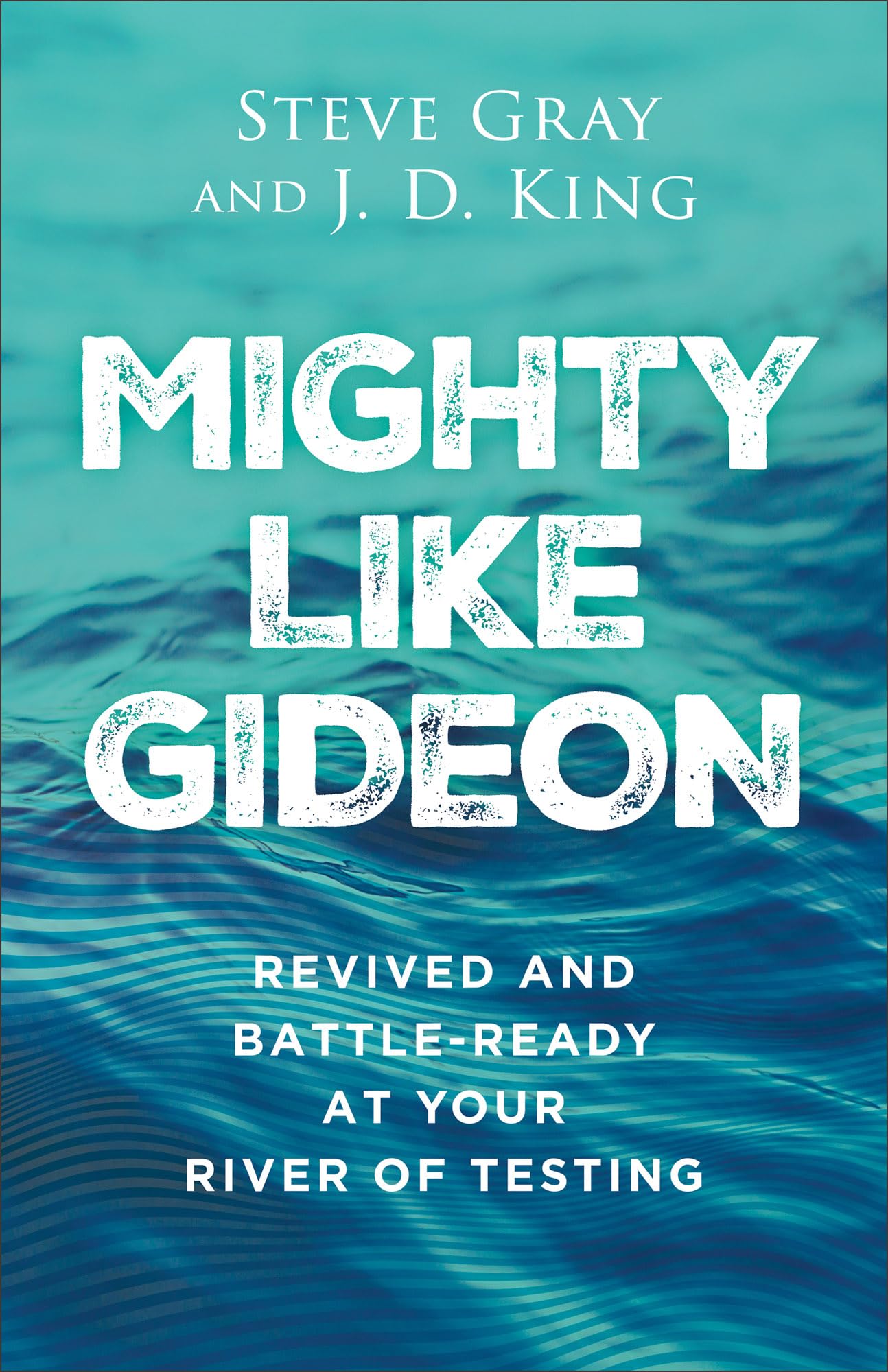Mighty like Gideon: Revived and Battle-Ready at Your River of Testing 9780800772987