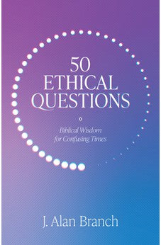 50 Ethical Questions: Biblical Wisdom for Confusing Times 9781683595595