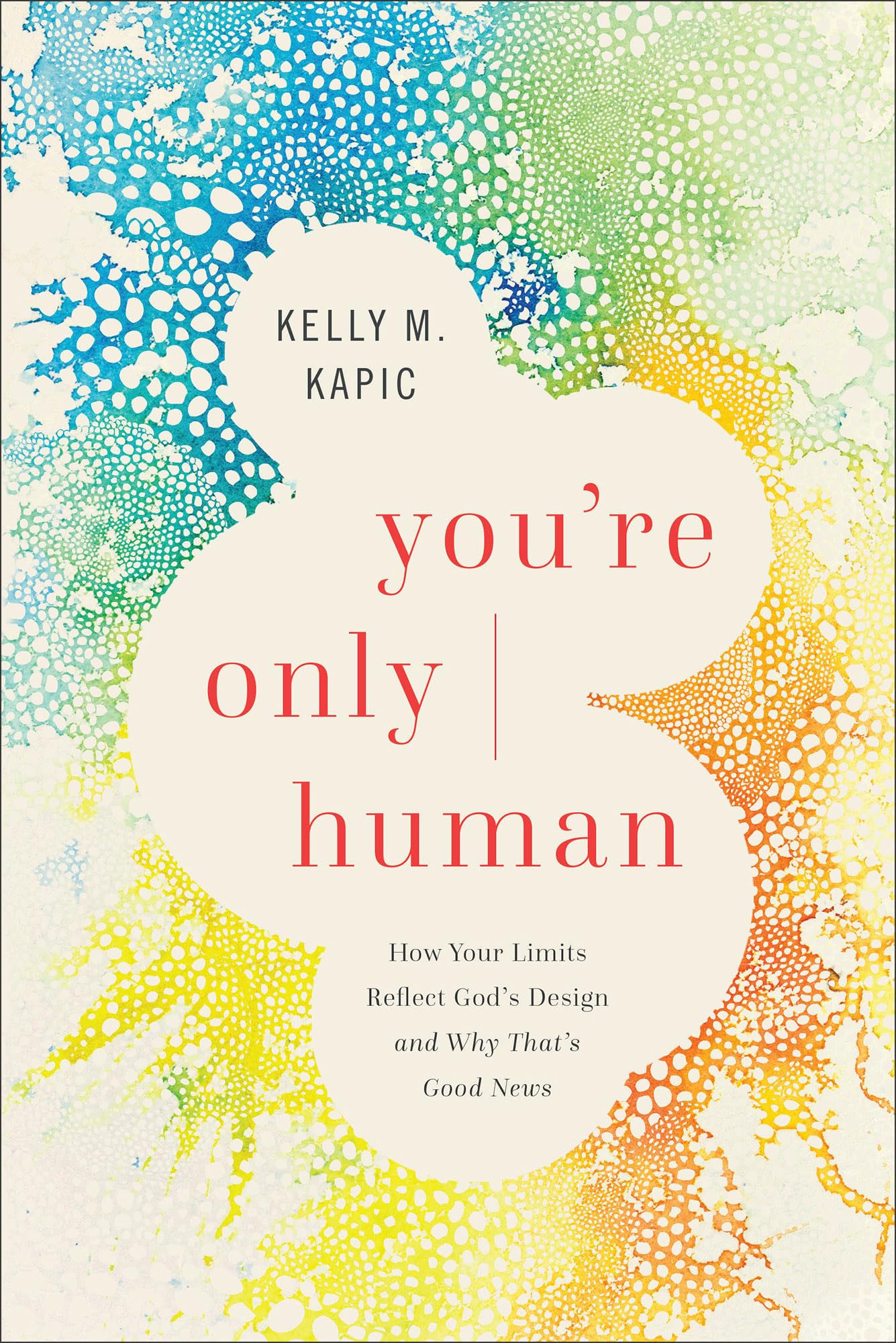 You're Only Human: How Your Limits Reflect God's Design and Why That's Good News 9781587437038